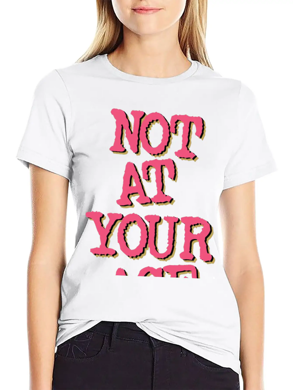 Not At Your Age Basic Graphic T-Shirt – Daily Comfort In Soft Cotton