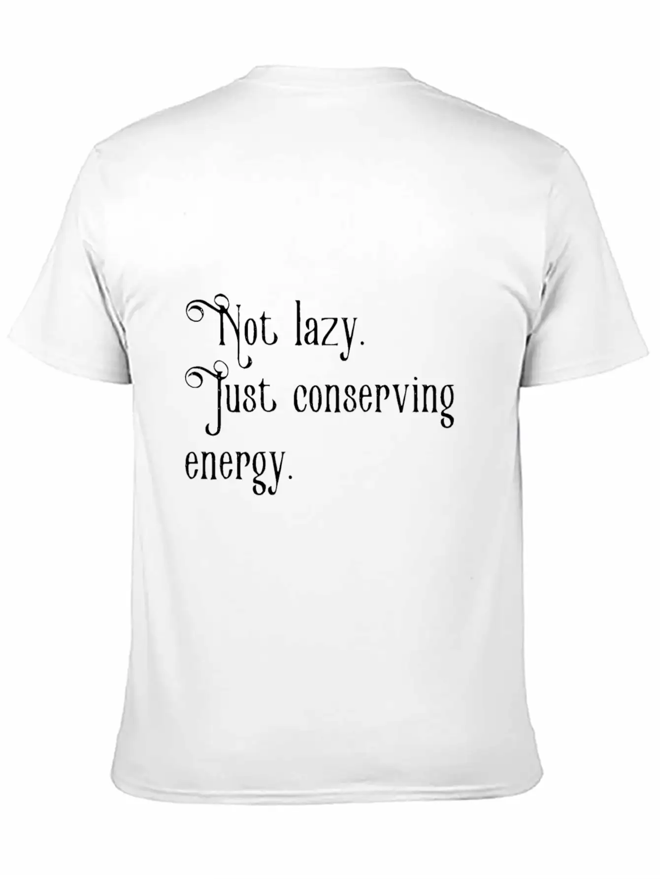 Not Lazy Just Conserving Energy Relaxed Everyday Tee – Lightweight And Durable Cotton