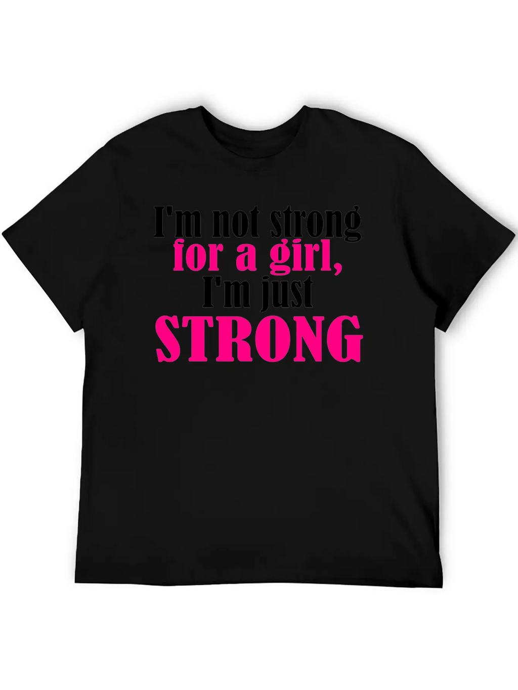Not Strong For A Girl Relaxed Everyday Tee – Lightweight And Durable Cotton