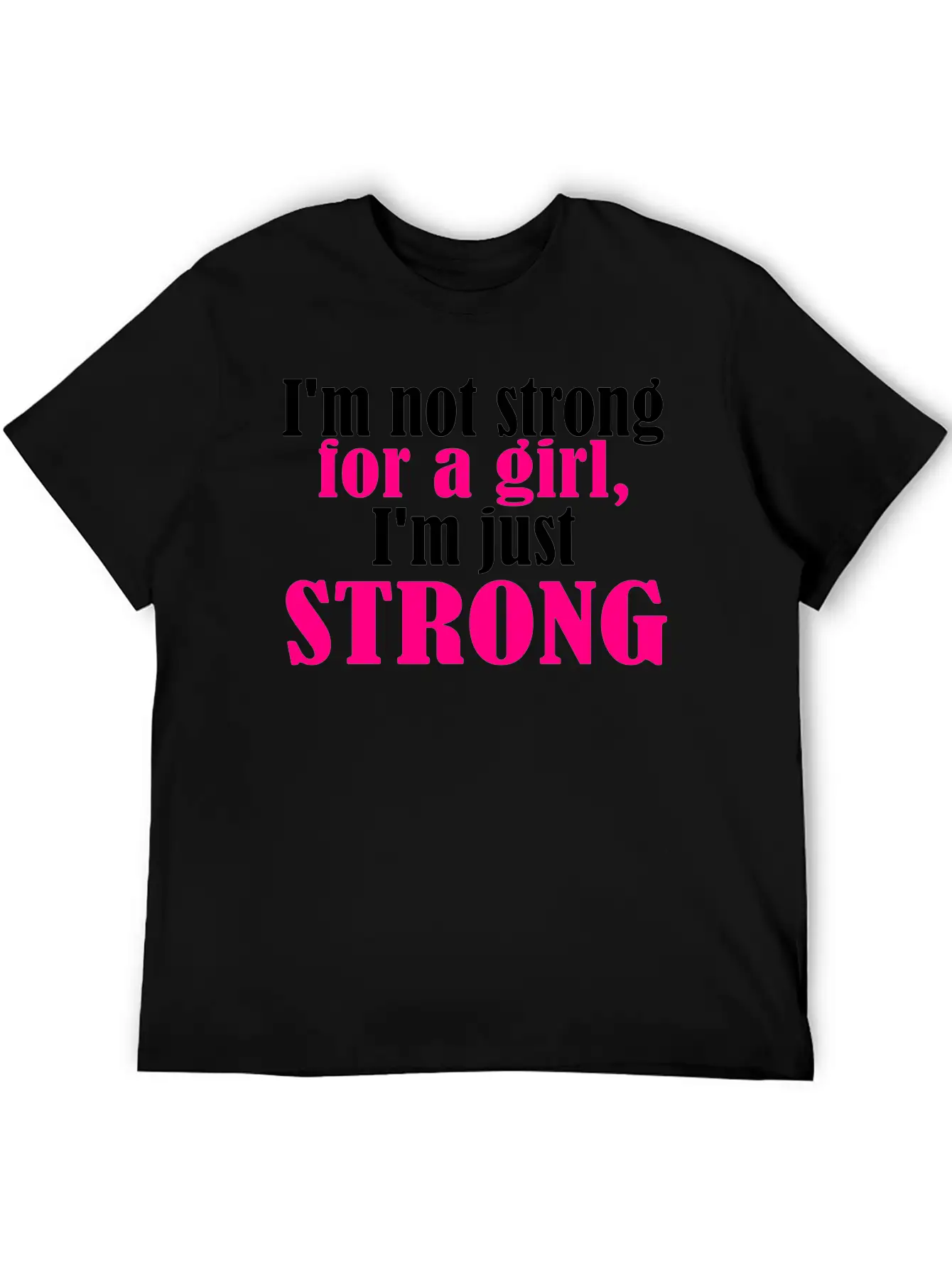 Not Strong For A Girl Relaxed Everyday Tee – Lightweight And Durable Cotton