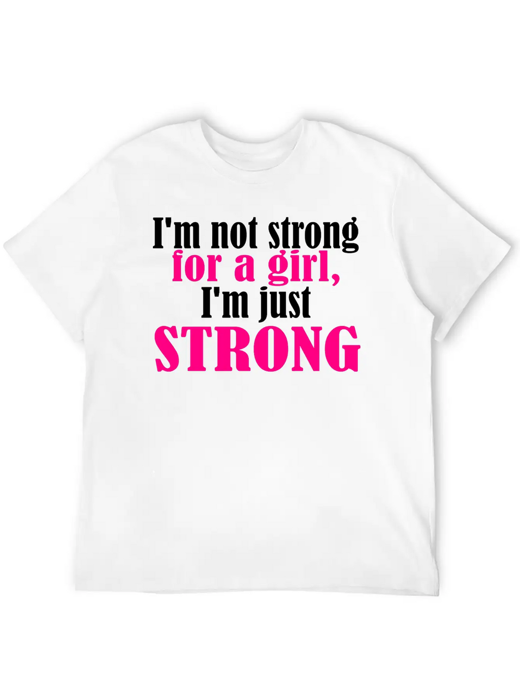 Not Strong For A Girl Relaxed Everyday Tee – Lightweight And Durable Cotton