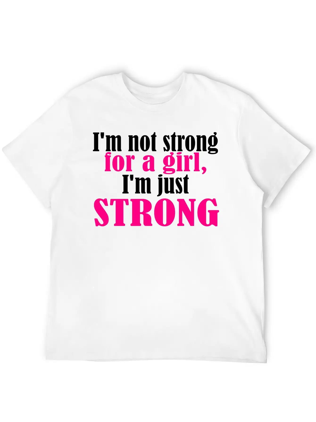 Not Strong For A Girl Relaxed Everyday Tee – Lightweight And Durable Cotton