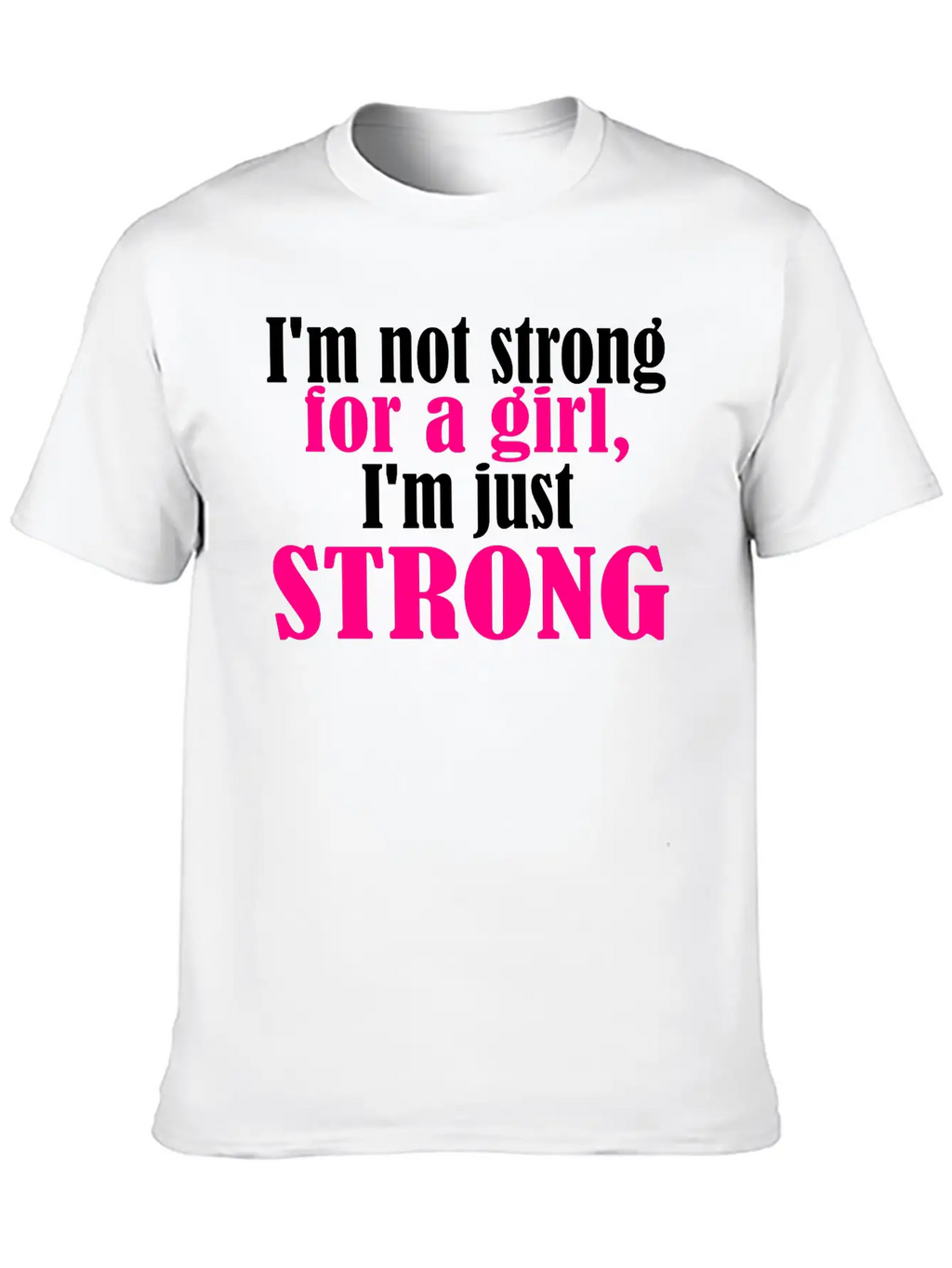 Not Strong For A Girl Relaxed Everyday Tee – Lightweight And Durable Cotton