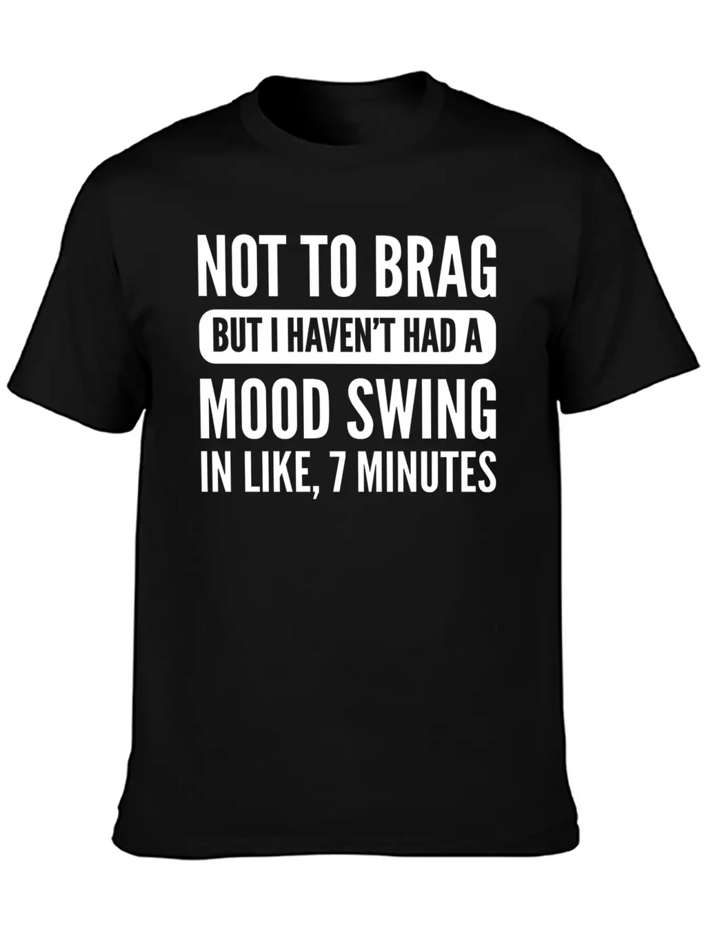 Not To Brag Unstable And Emotional Gift Essential Cotton Tee For Daily Outfits – Unisex Style