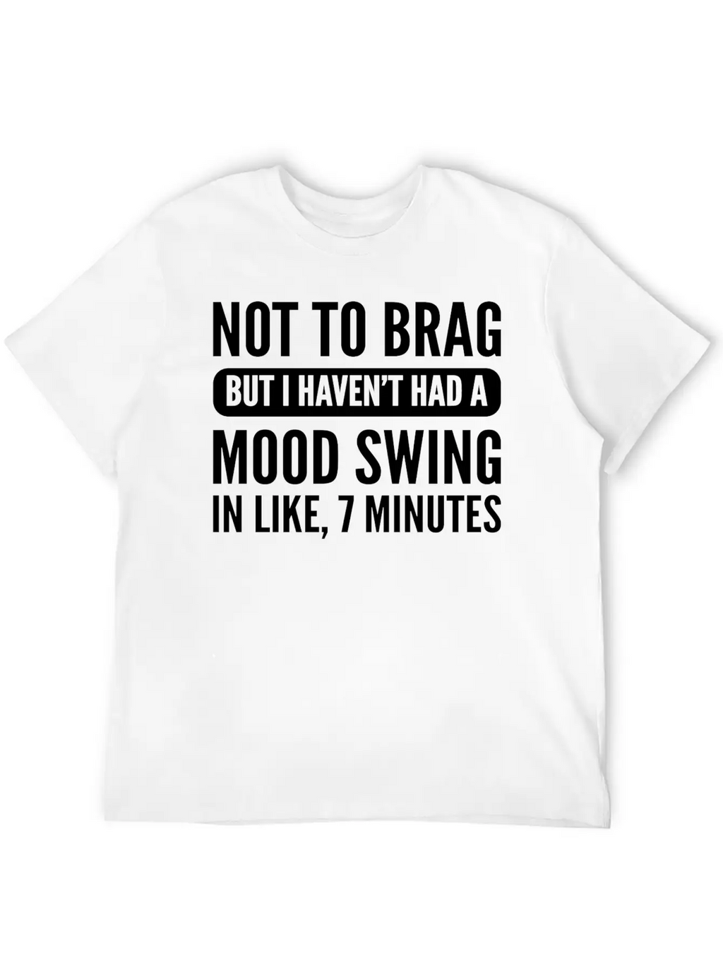 Not To Brag Unstable And Emotional Gift Essential Cotton Tee For Daily Outfits – Unisex Style