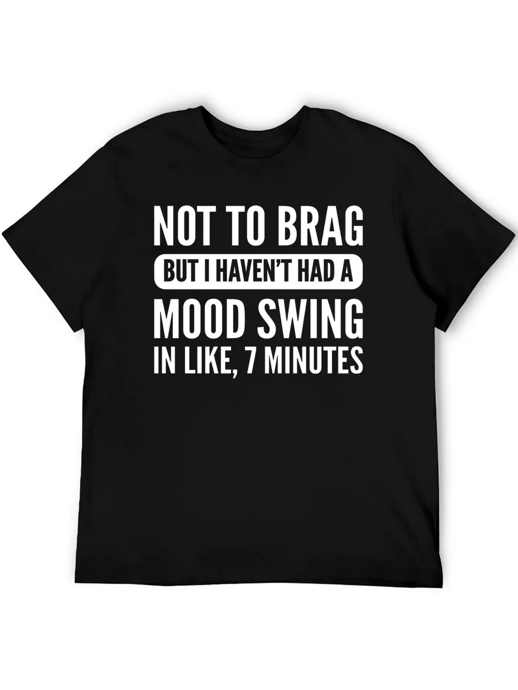 Not To Brag Unstable And Emotional Gift Essential Cotton Tee For Daily Outfits – Unisex Style