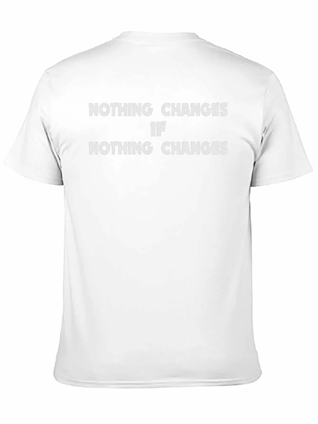Nothing Changes Motivational Inspiration Basic Graphic T-Shirt – Daily Comfort In Soft Cotton