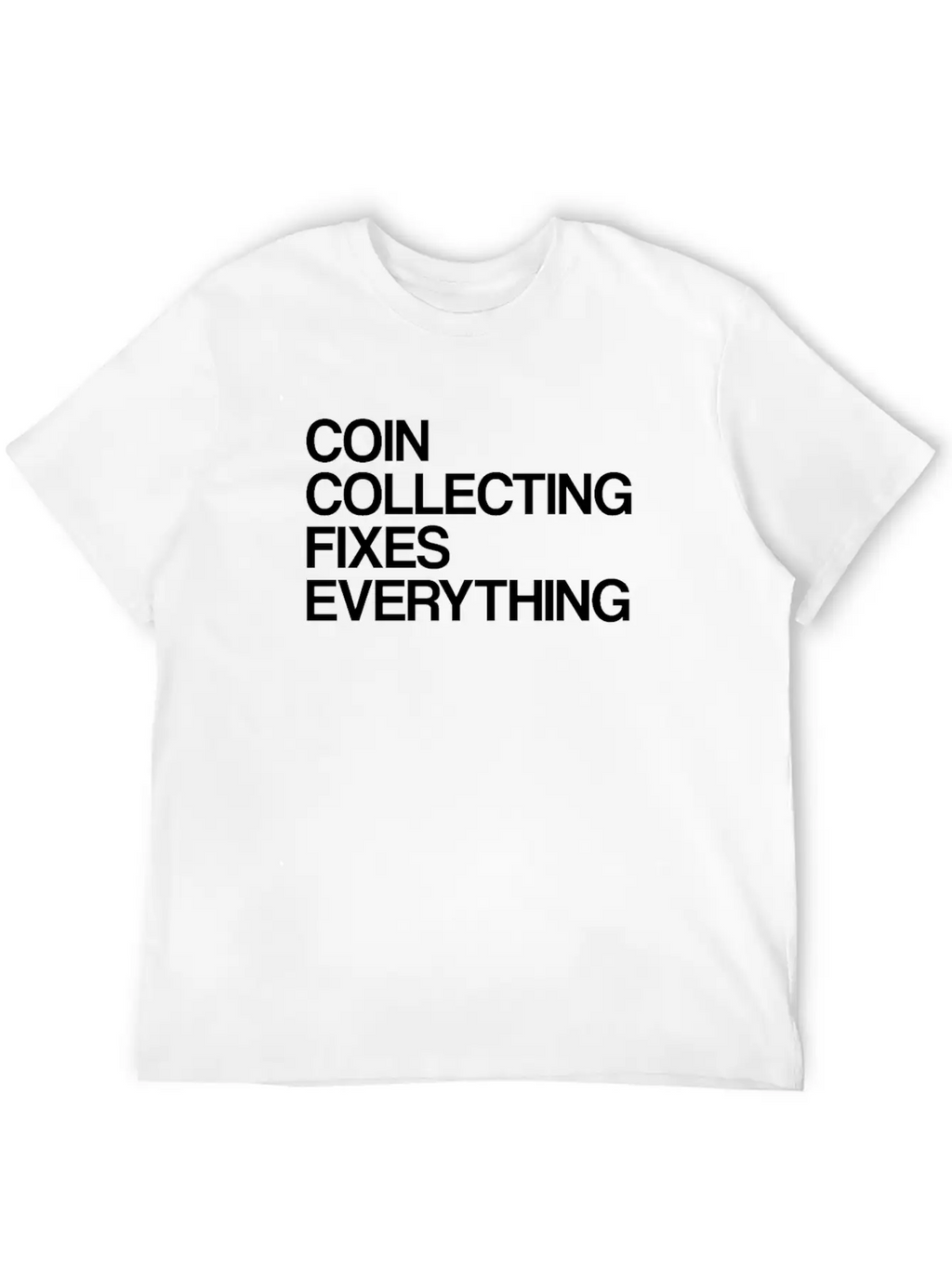 Numismatist Coin Collecting Fixes Everything Stylish Everyday T-Shirt – Unisex Basic Cotton Tee