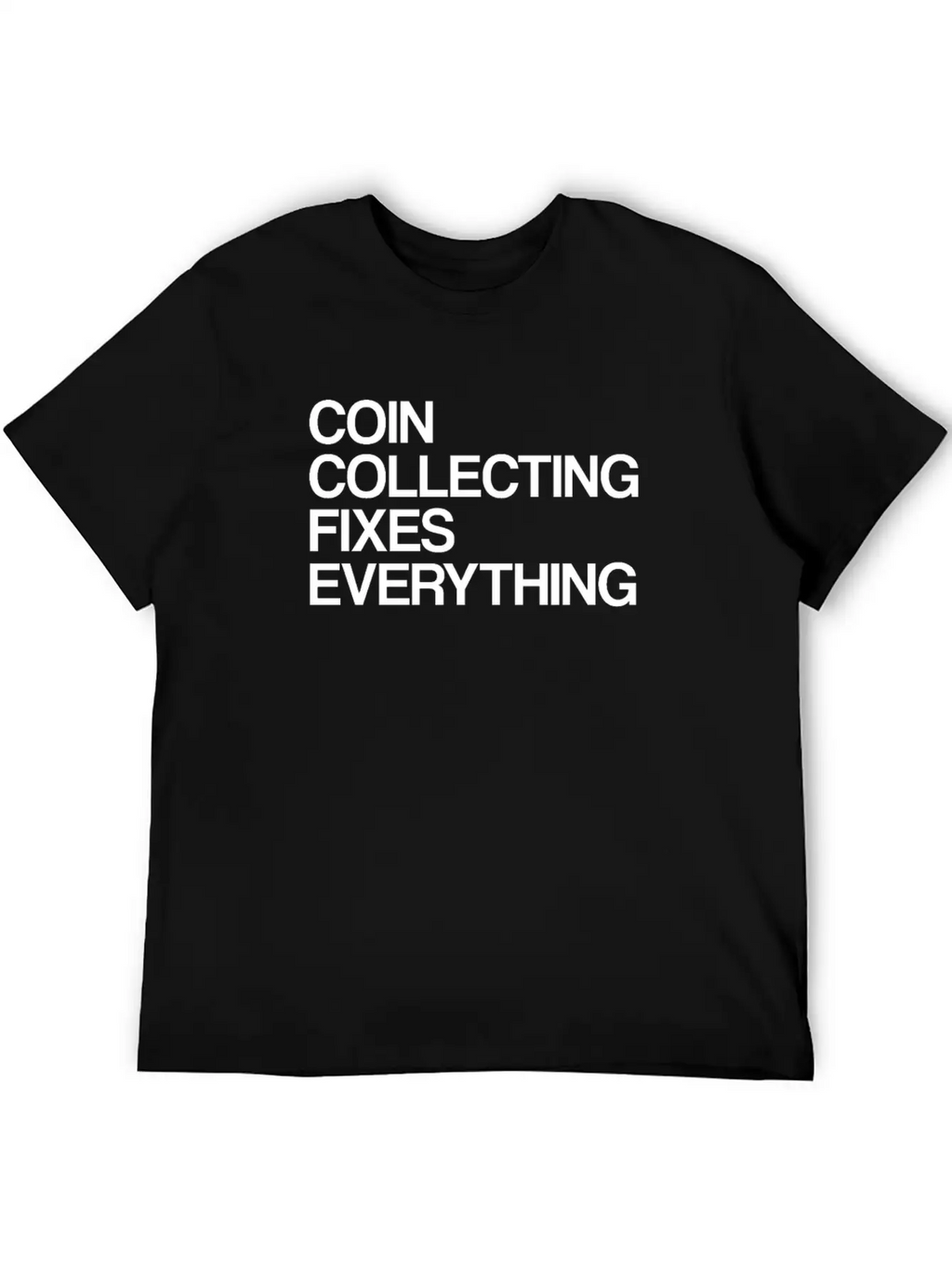 Numismatist Coin Collecting Fixes Everything Stylish Everyday T-Shirt – Unisex Basic Cotton Tee