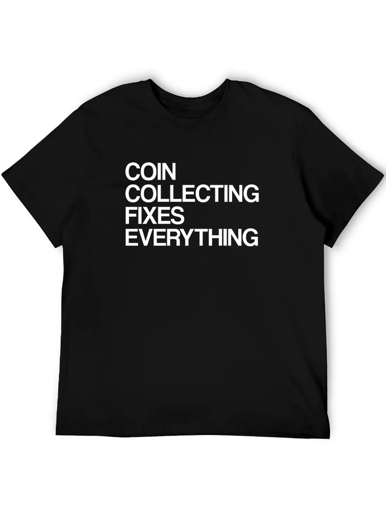 Numismatist Coin Collecting Fixes Everything Stylish Everyday T-Shirt – Unisex Basic Cotton Tee