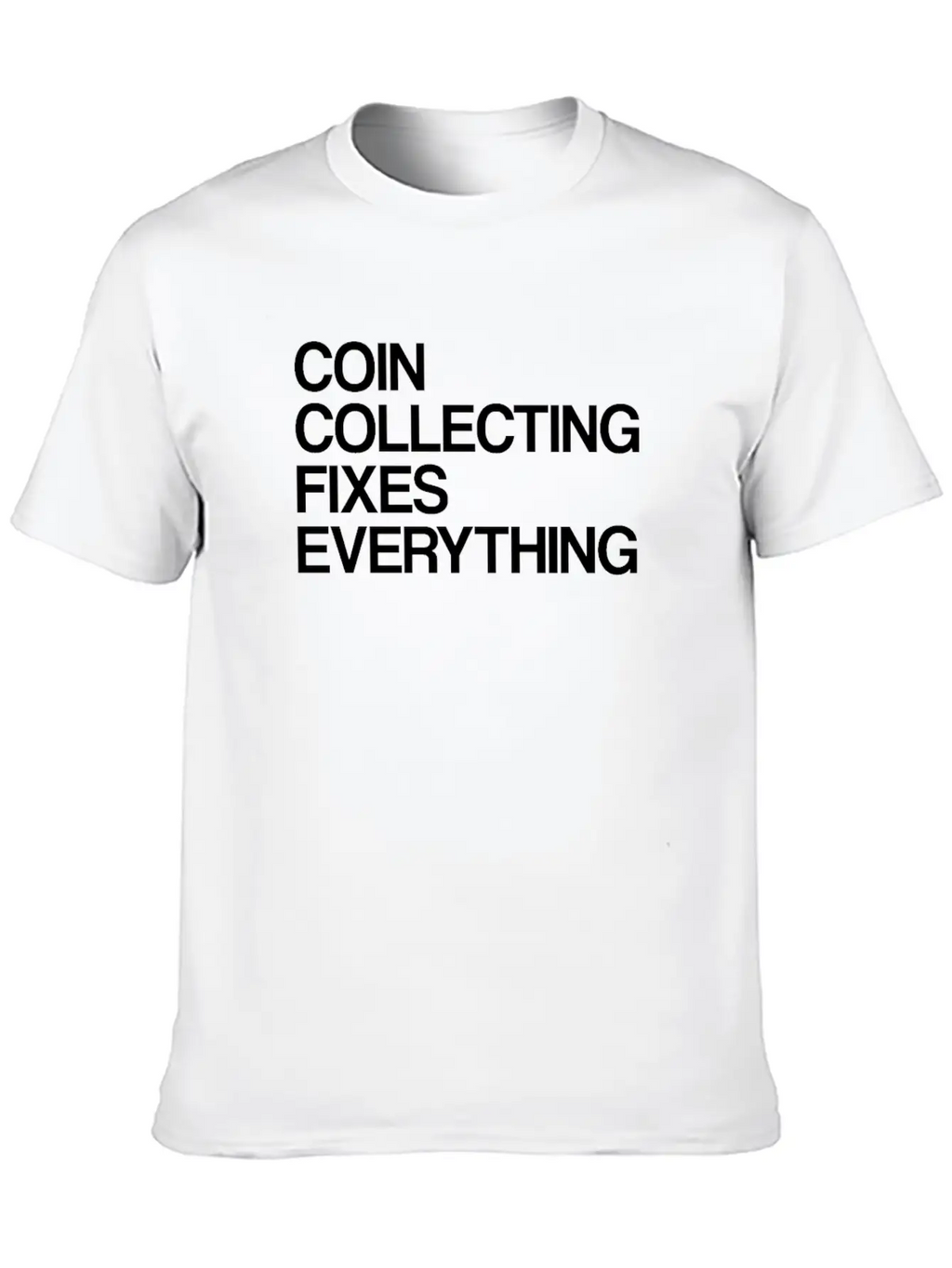 Numismatist Coin Collecting Fixes Everything Stylish Everyday T-Shirt – Unisex Basic Cotton Tee