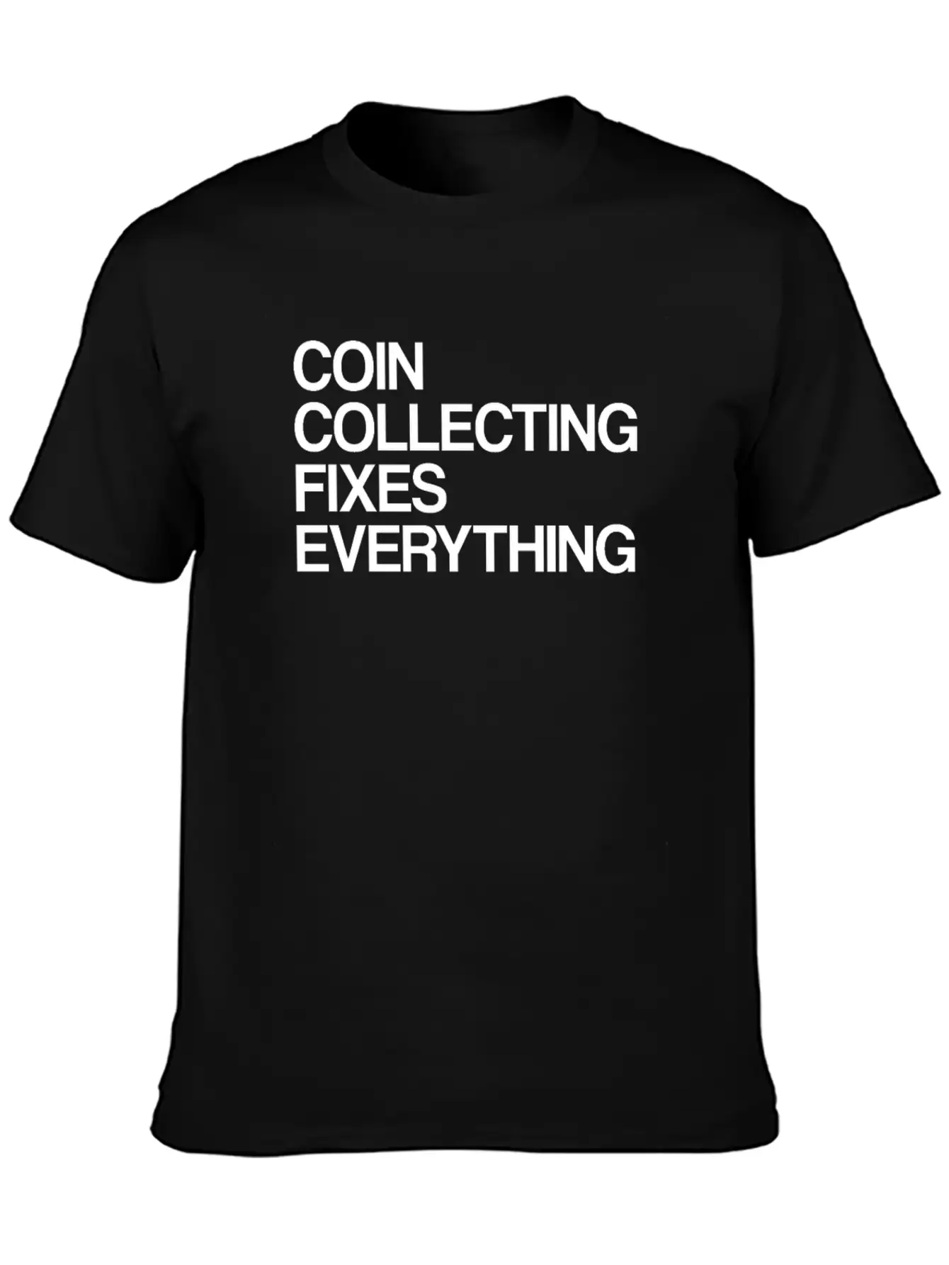 Numismatist Coin Collecting Fixes Everything Stylish Everyday T-Shirt – Unisex Basic Cotton Tee