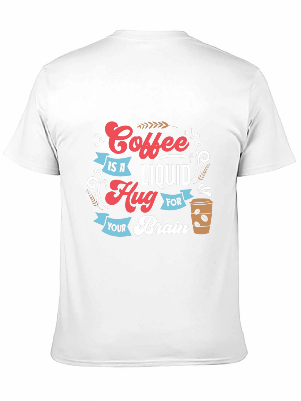 Coffee is a Liquid Hug Graphic T-Shirt