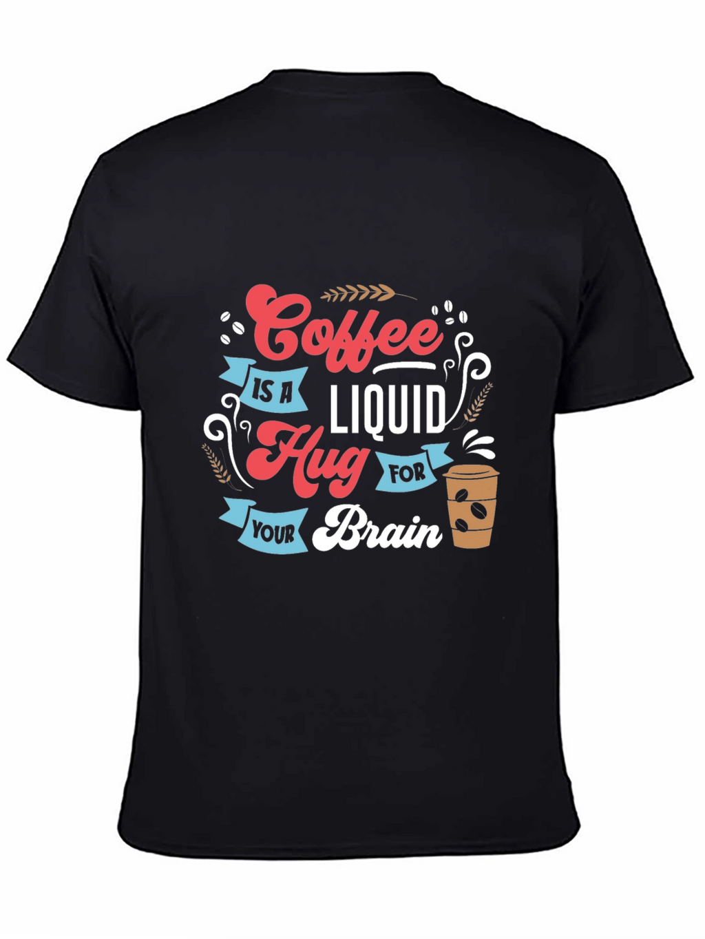 Coffee is a Liquid Hug Graphic T-Shirt