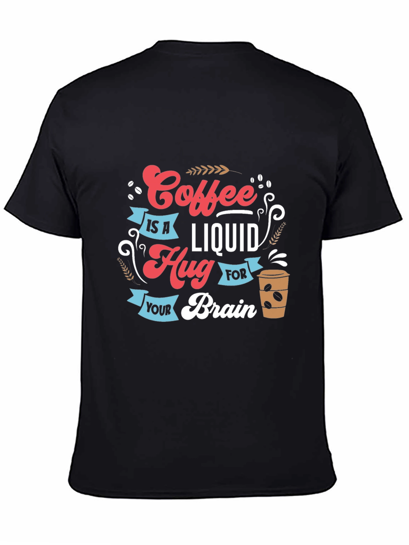 Coffee is a Liquid Hug Graphic T-Shirt