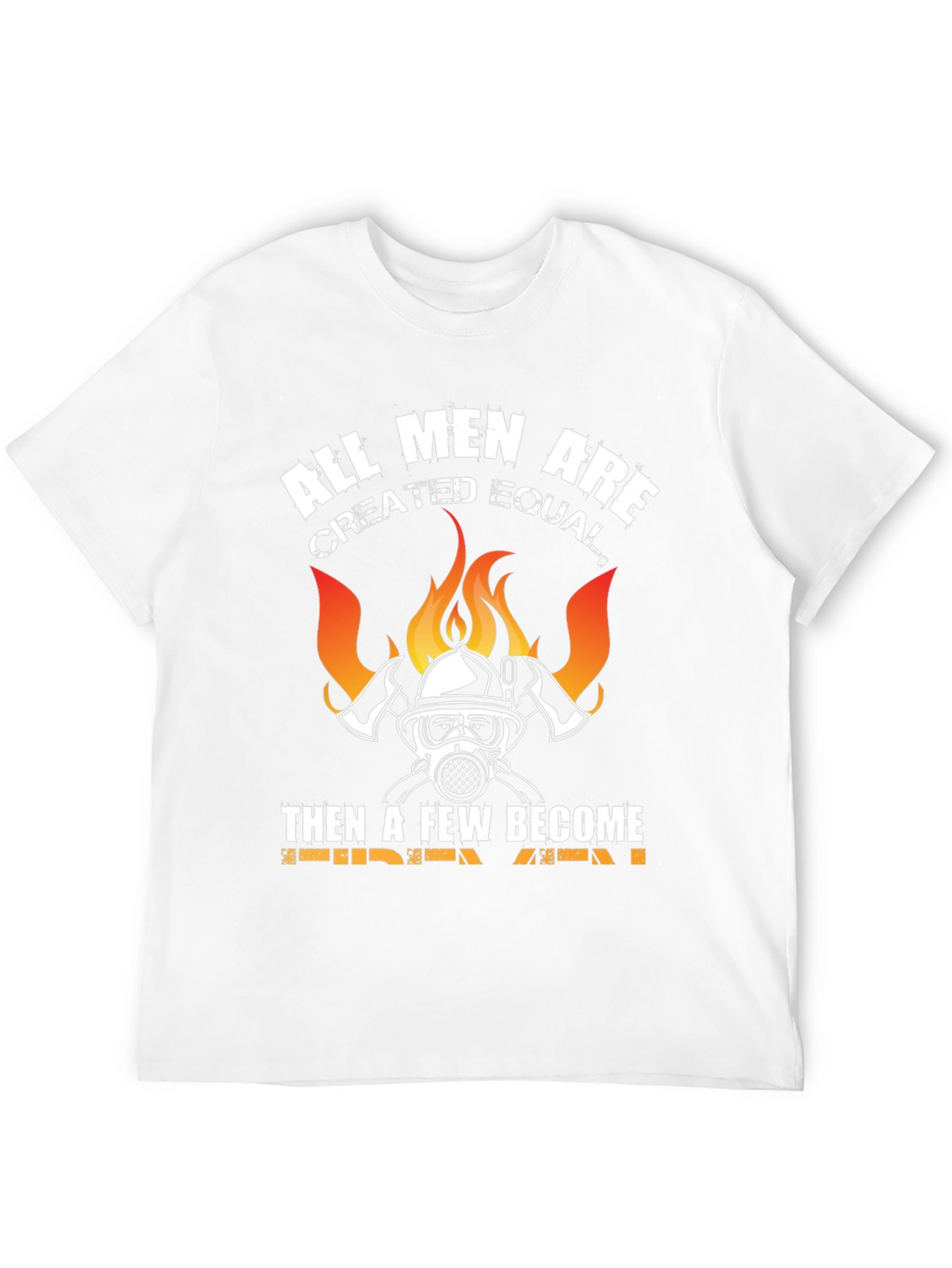 Firefighter T-Shirt - All Men Created Equal