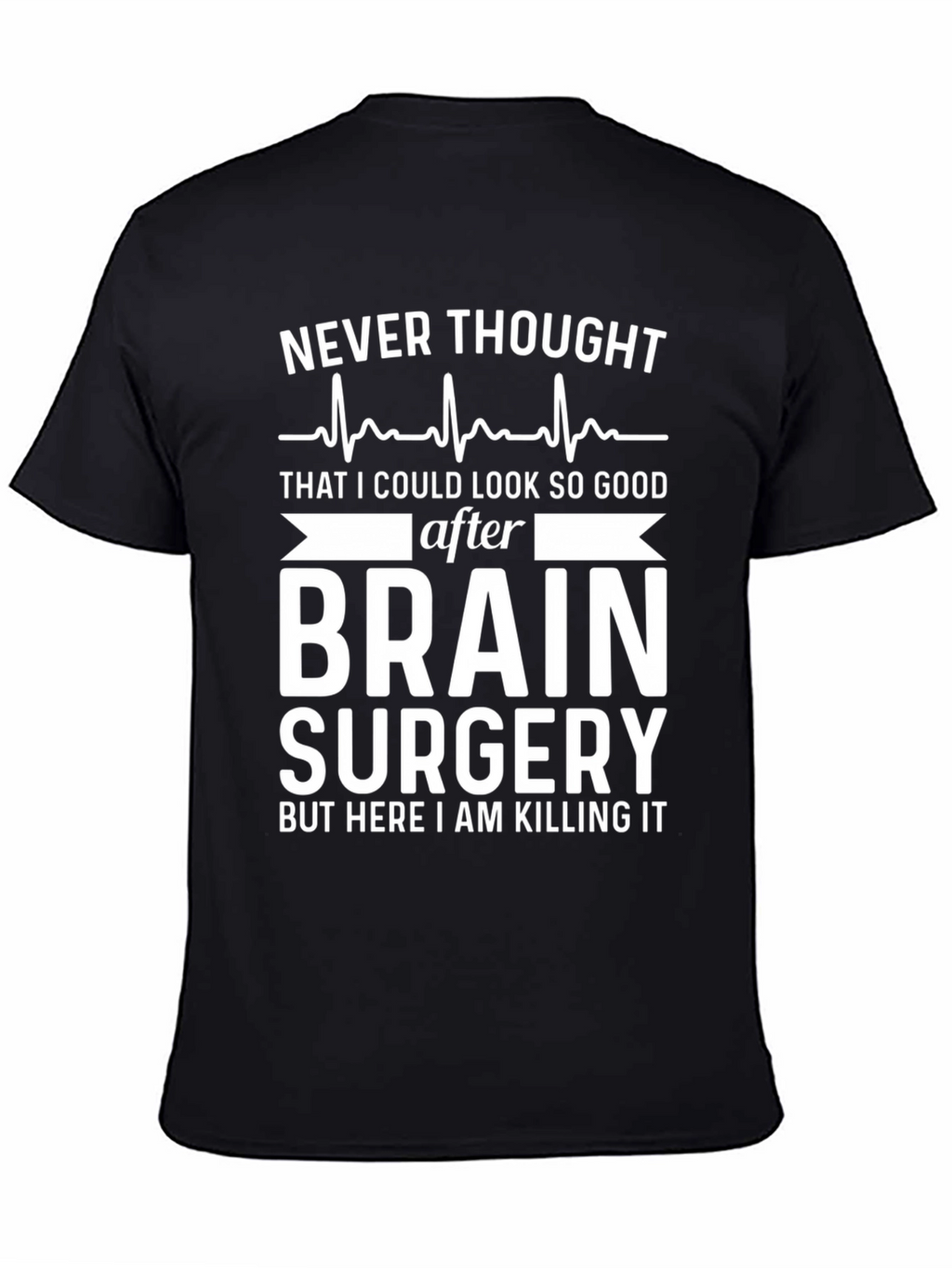 Brain Surgery Survivor T-Shirt - Killing It Post-Op!