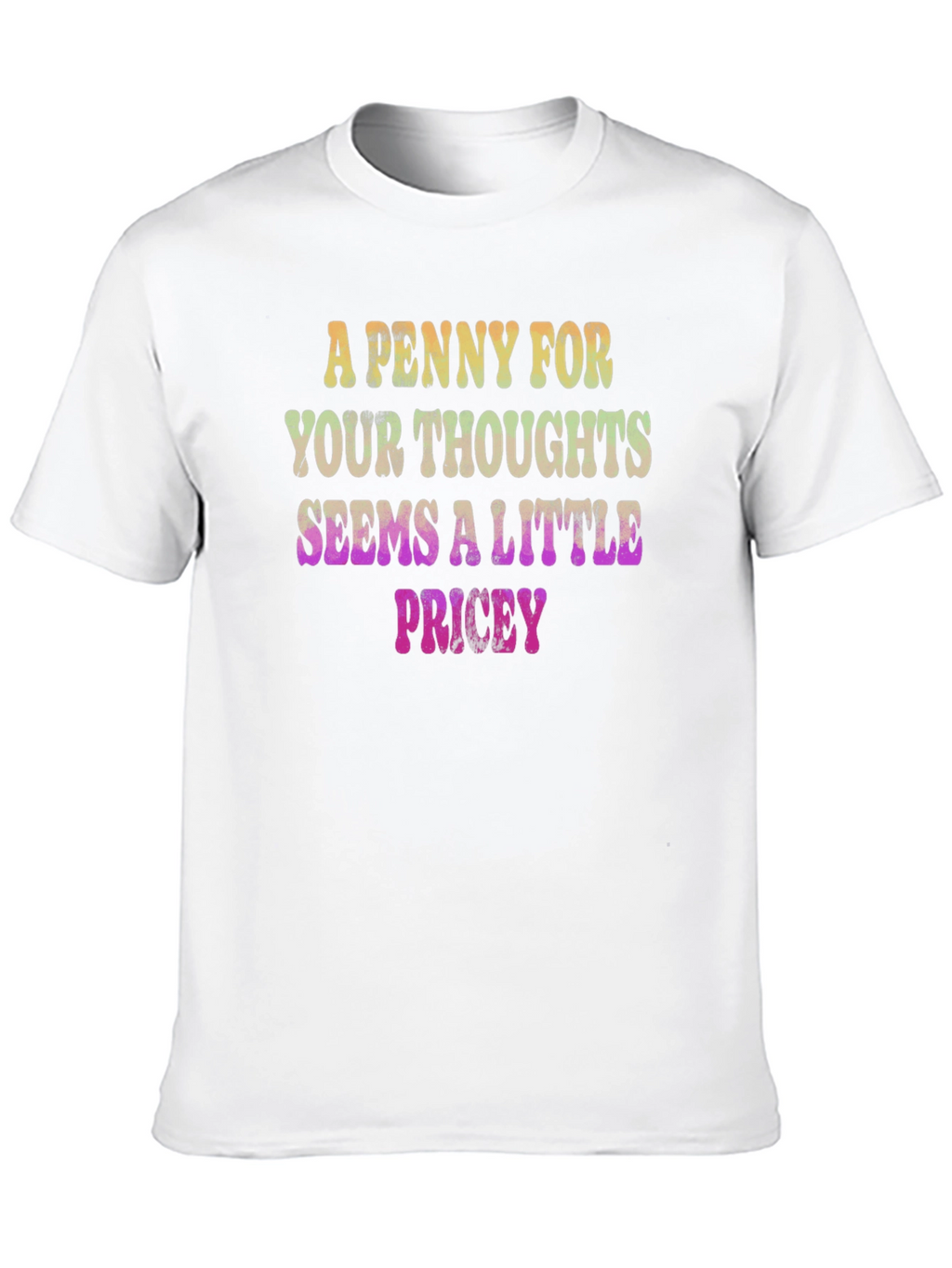 Funny Graphic Tee: A Penny For Your Thoughts