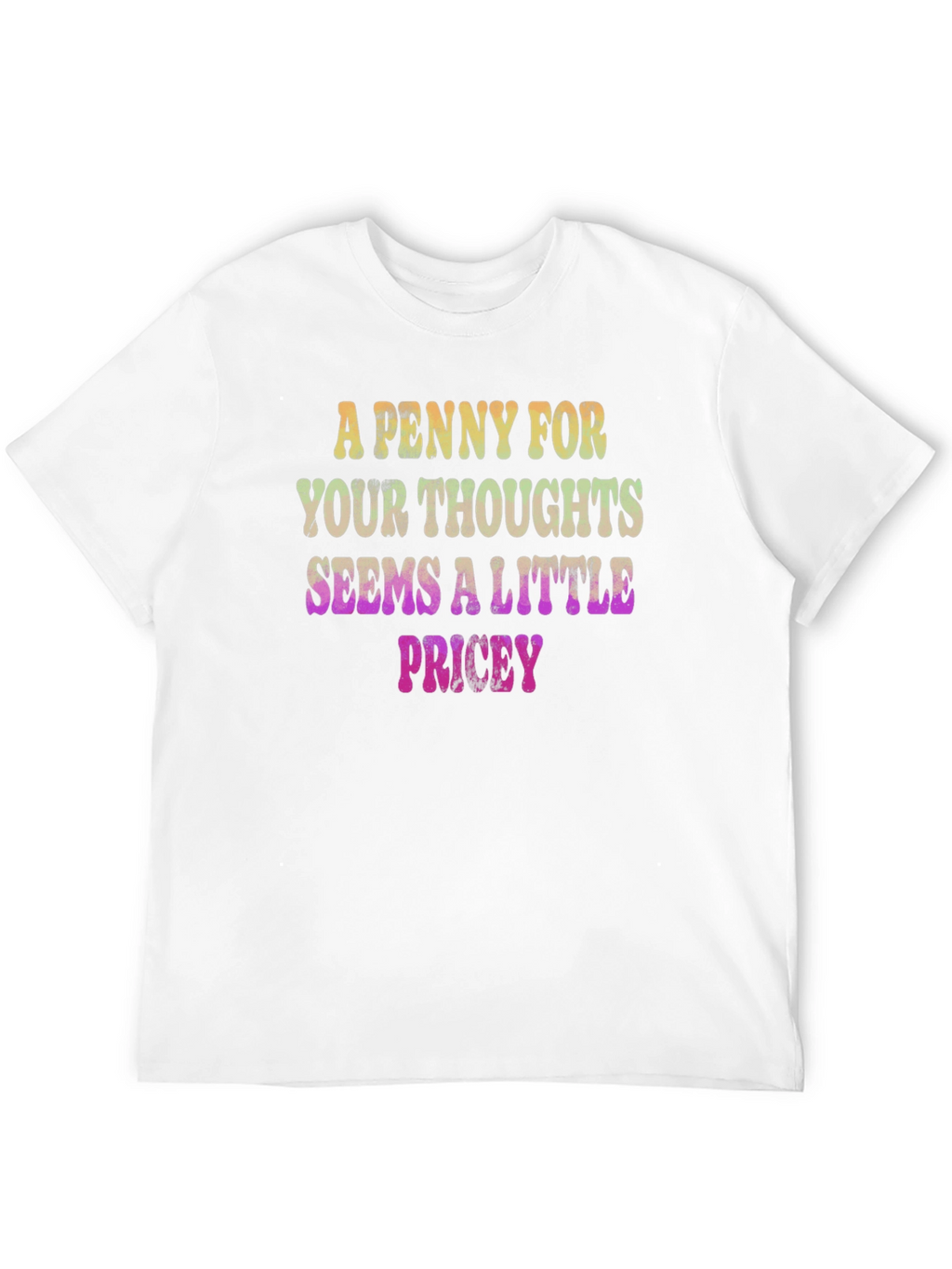 Funny Graphic Tee: A Penny For Your Thoughts