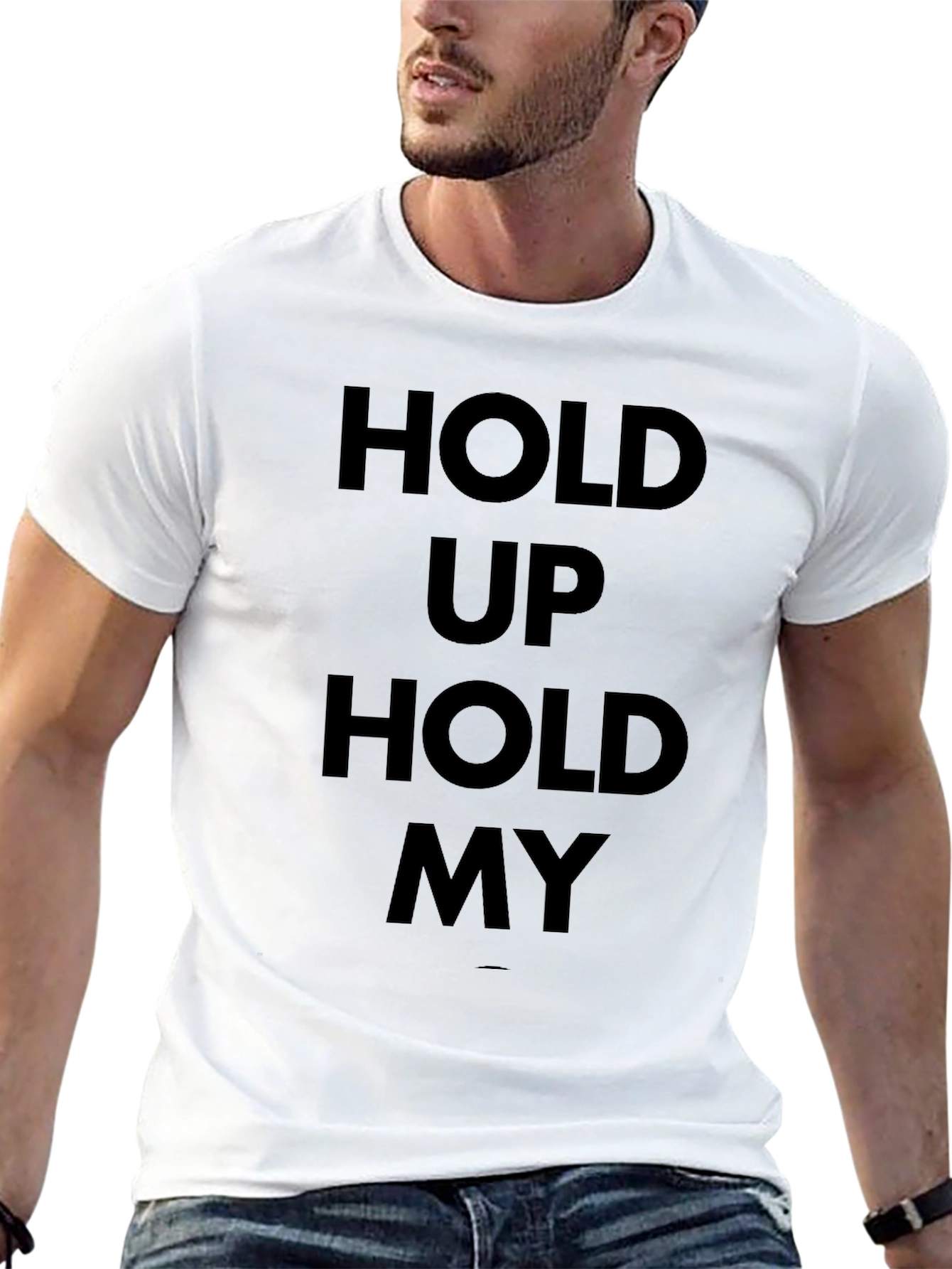 Hold Up Hold My T-Shirt - Bold Statement Tee