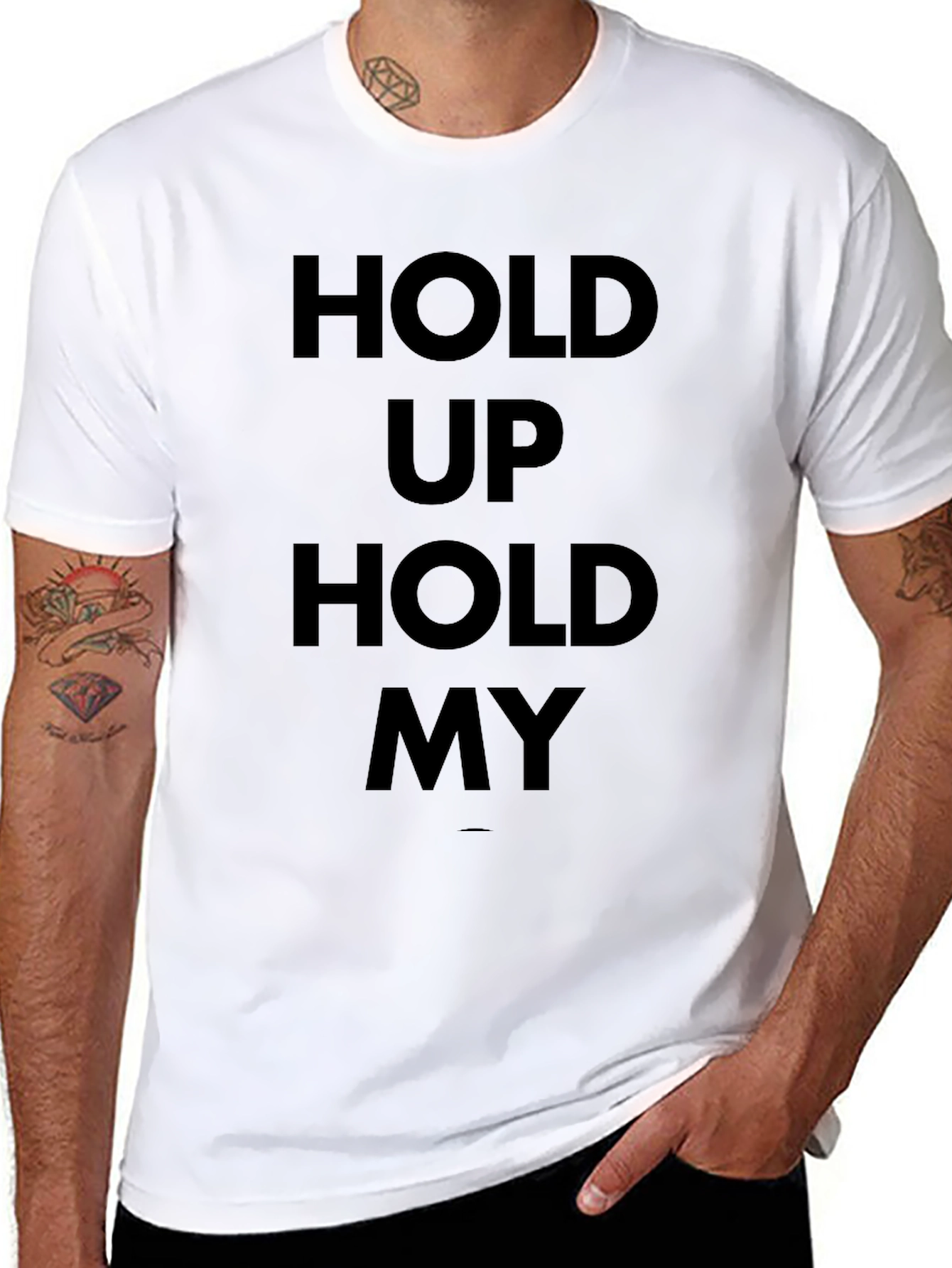 Hold Up Hold My T-Shirt - Bold Statement Tee