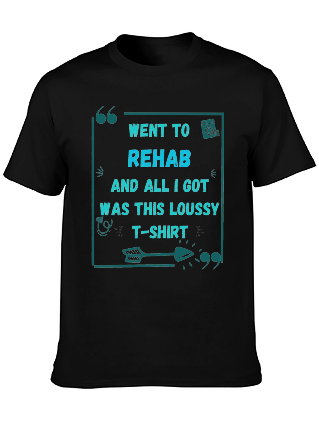 Went to Rehab T-Shirt - Funny Sarcastic Tee