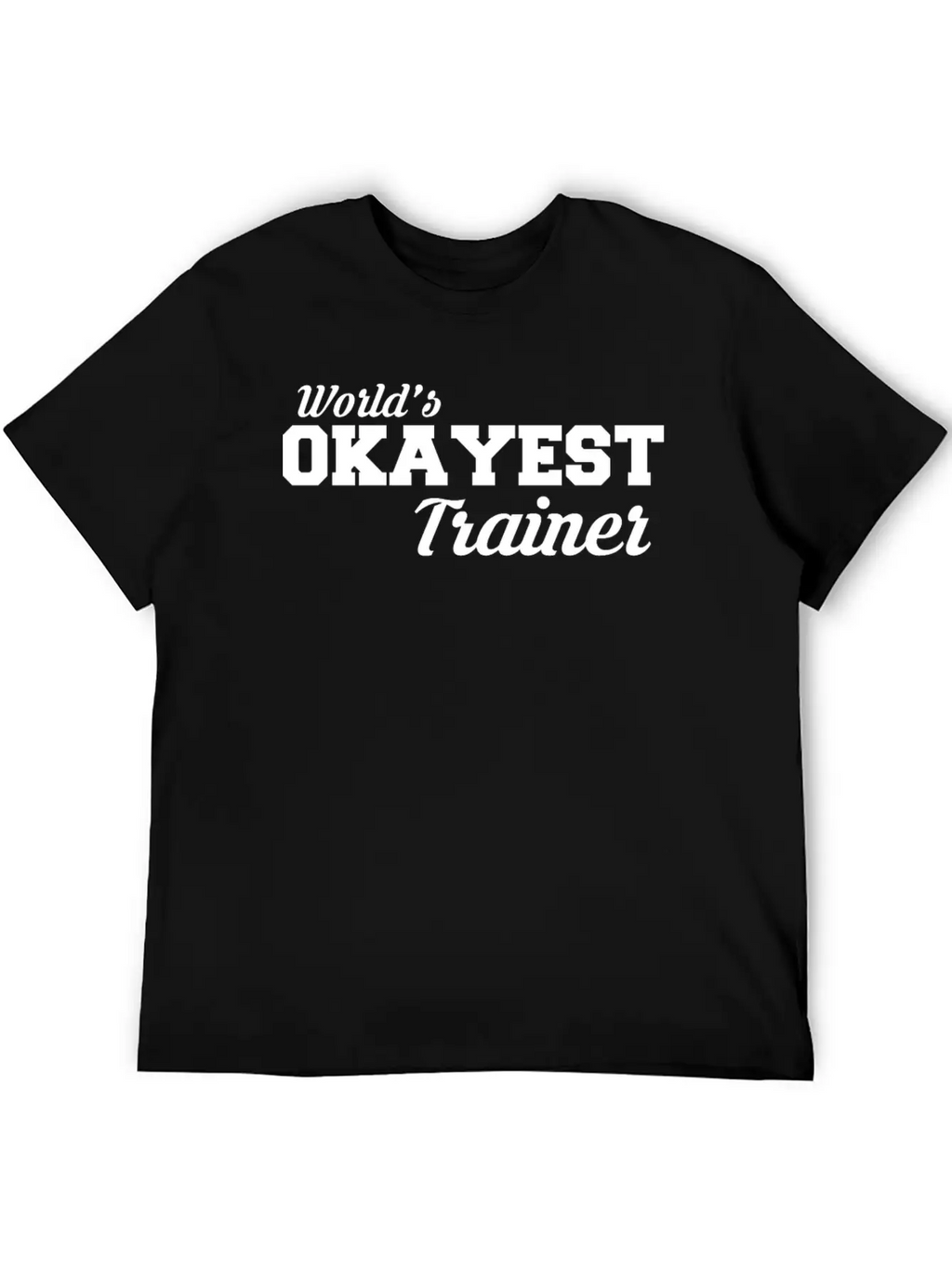Okayest Trainer Fantastic Shirt Design Relaxed Everyday Tee – Lightweight And Durable Cotton