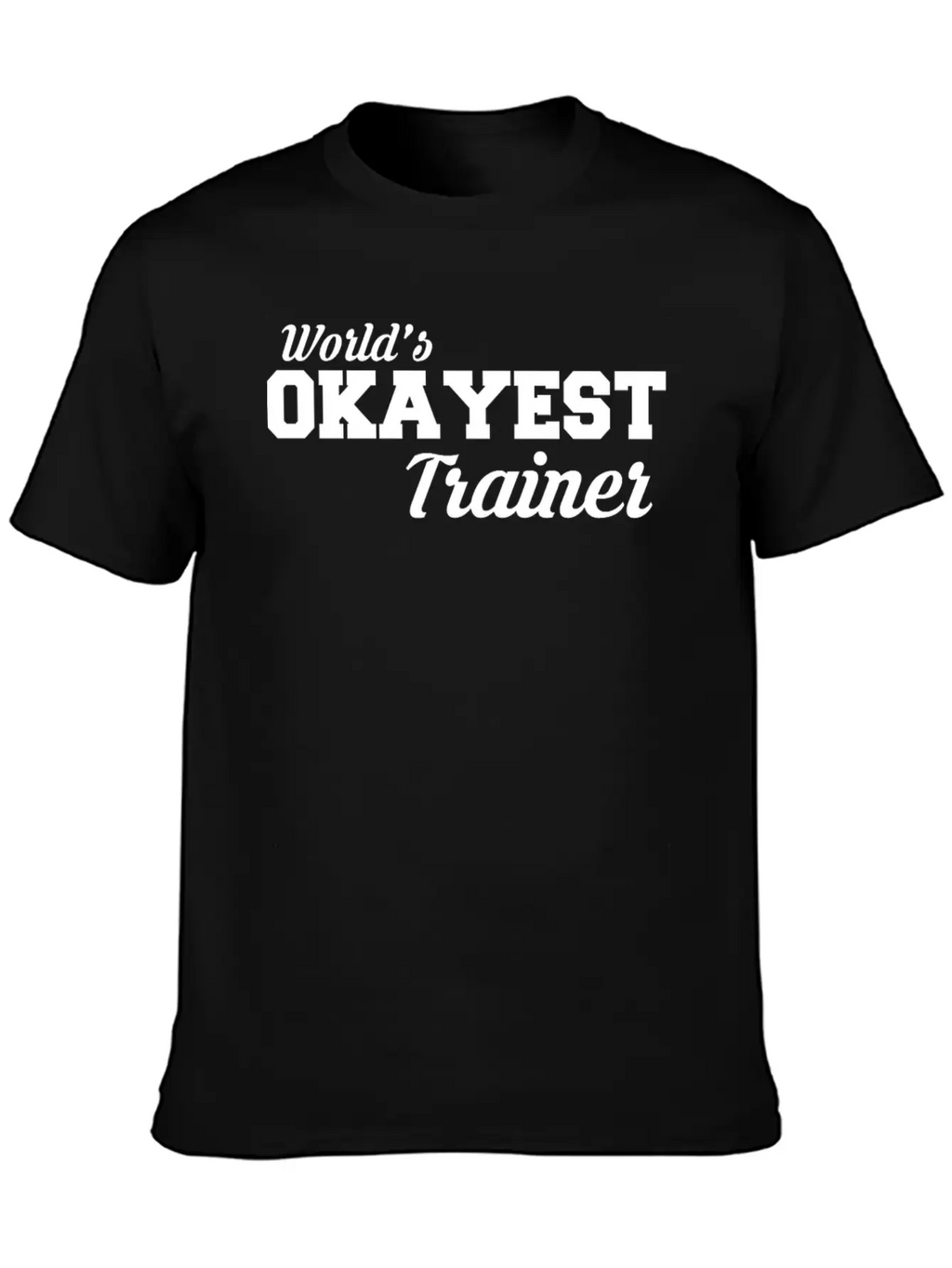 Okayest Trainer Fantastic Shirt Design Relaxed Everyday Tee – Lightweight And Durable Cotton