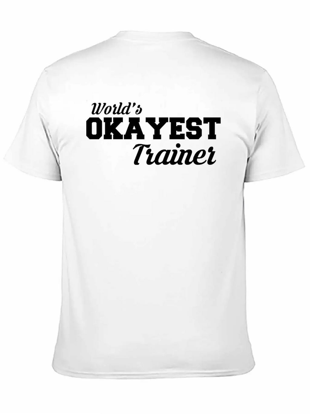 Okayest Trainer Fantastic Shirt Design Relaxed Everyday Tee – Lightweight And Durable Cotton