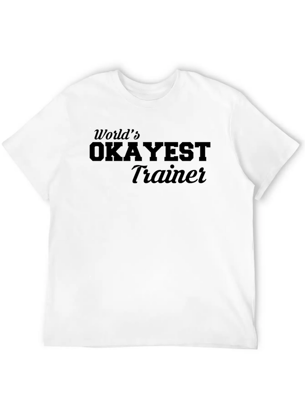 Okayest Trainer Fantastic Shirt Design Relaxed Everyday Tee – Lightweight And Durable Cotton
