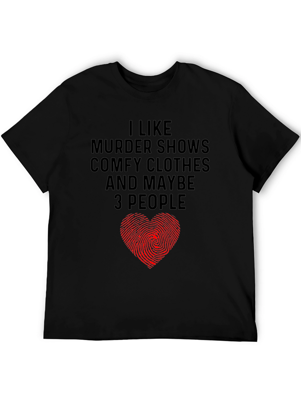 Murder Shows Comfy Clothes Maybe 3 People Graphic Tee