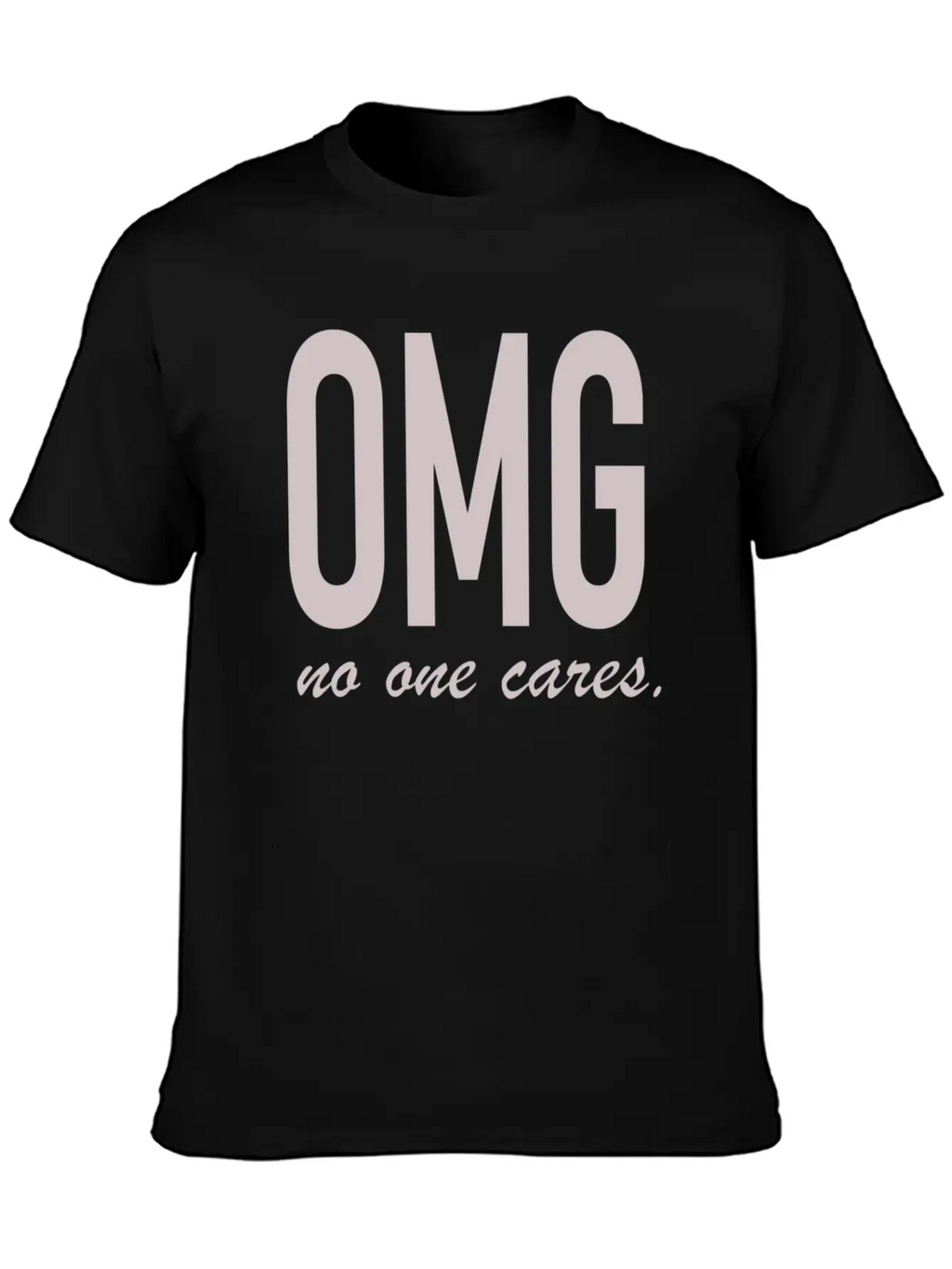 Omg, No One Cares Classic Cotton Tee – Unisex Comfort For Any Season