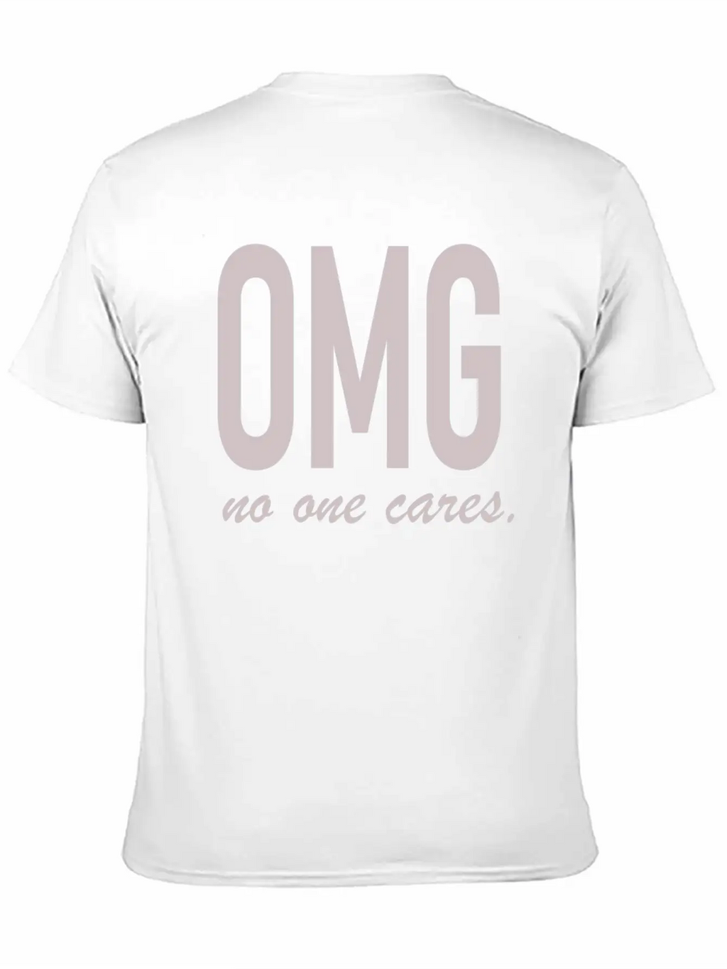 Omg, No One Cares Classic Cotton Tee – Unisex Comfort For Any Season