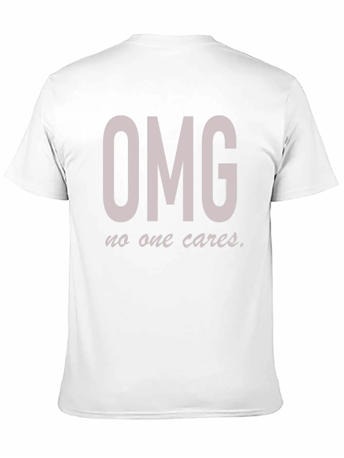 Omg, No One Cares Classic Cotton Tee – Unisex Comfort For Any Season