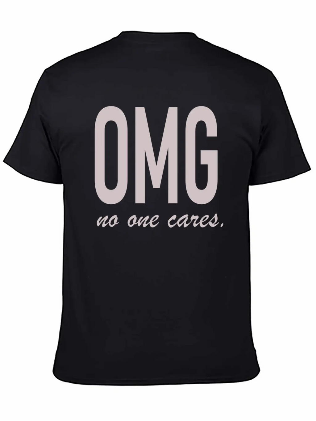 Omg, No One Cares Classic Cotton Tee – Unisex Comfort For Any Season