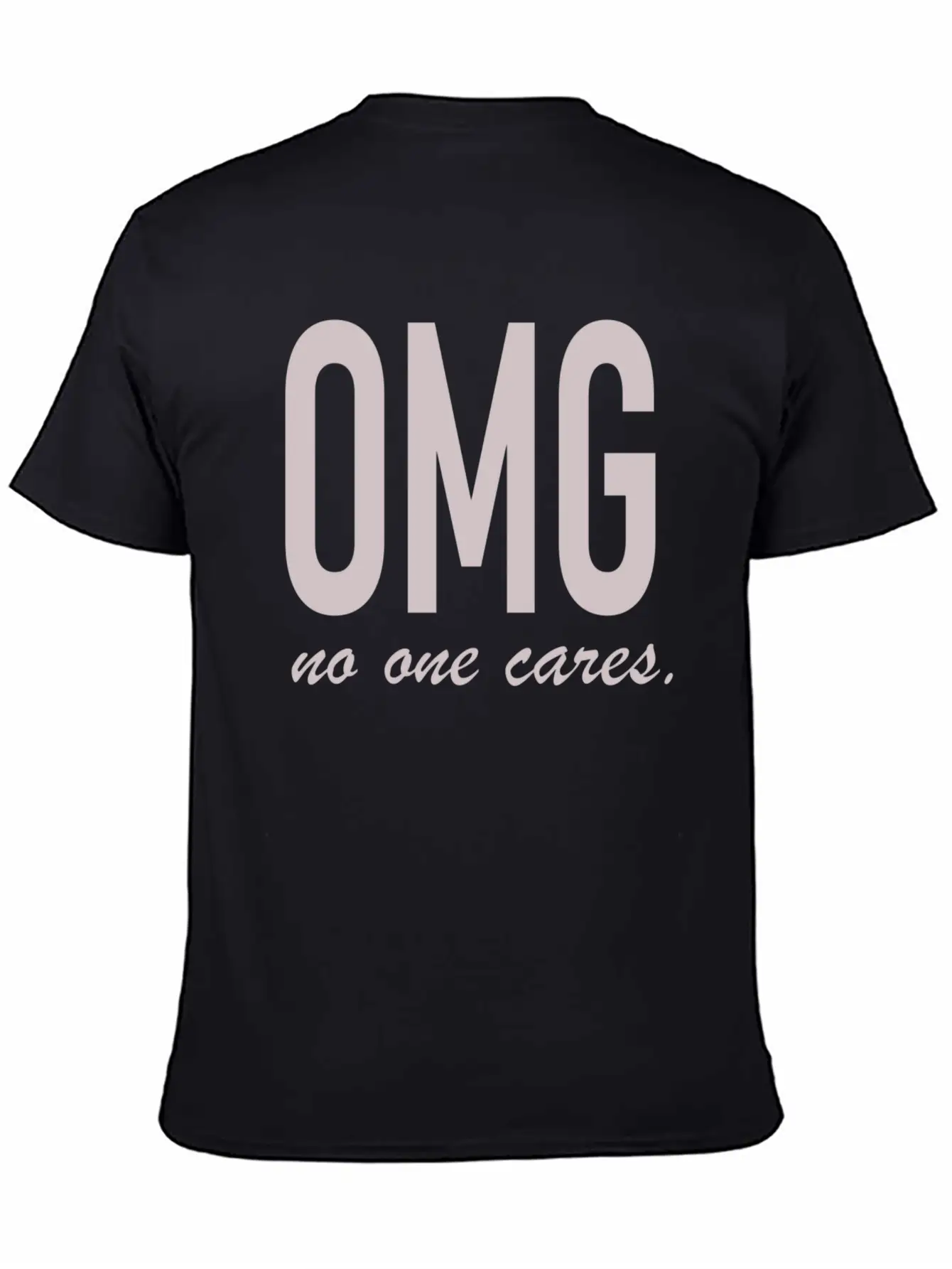 Omg, No One Cares Classic Cotton Tee – Unisex Comfort For Any Season