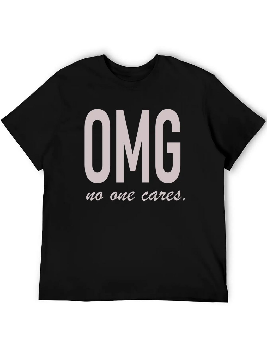 Omg, No One Cares Classic Cotton Tee – Unisex Comfort For Any Season