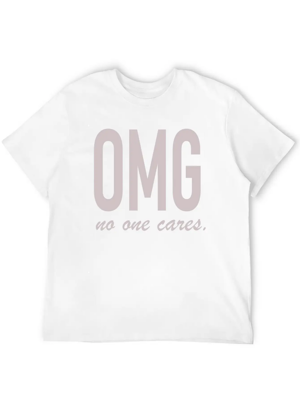 Omg, No One Cares Classic Cotton Tee – Unisex Comfort For Any Season