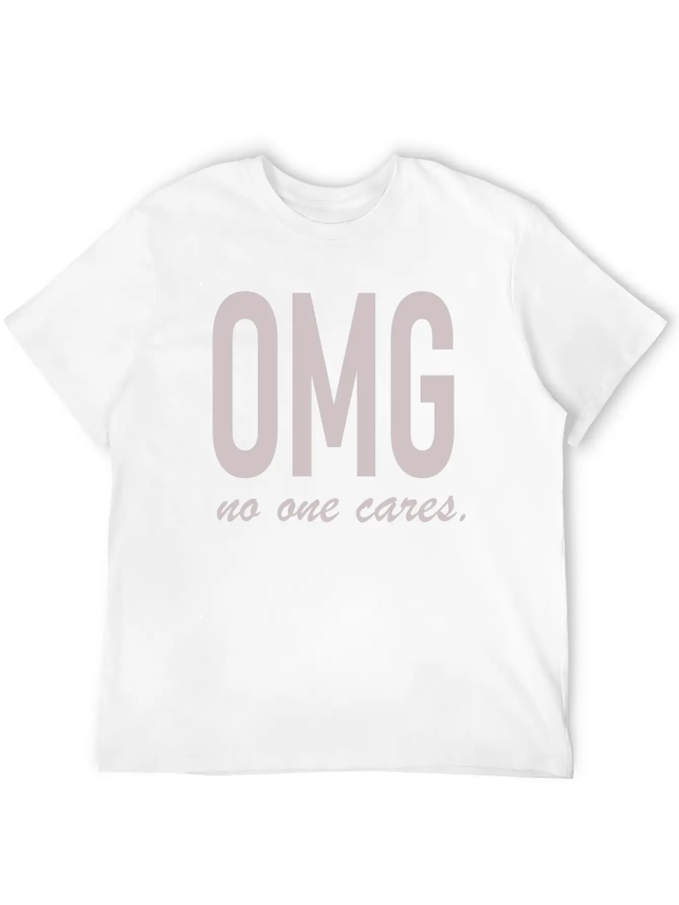 Omg, No One Cares Classic Cotton Tee – Unisex Comfort For Any Season