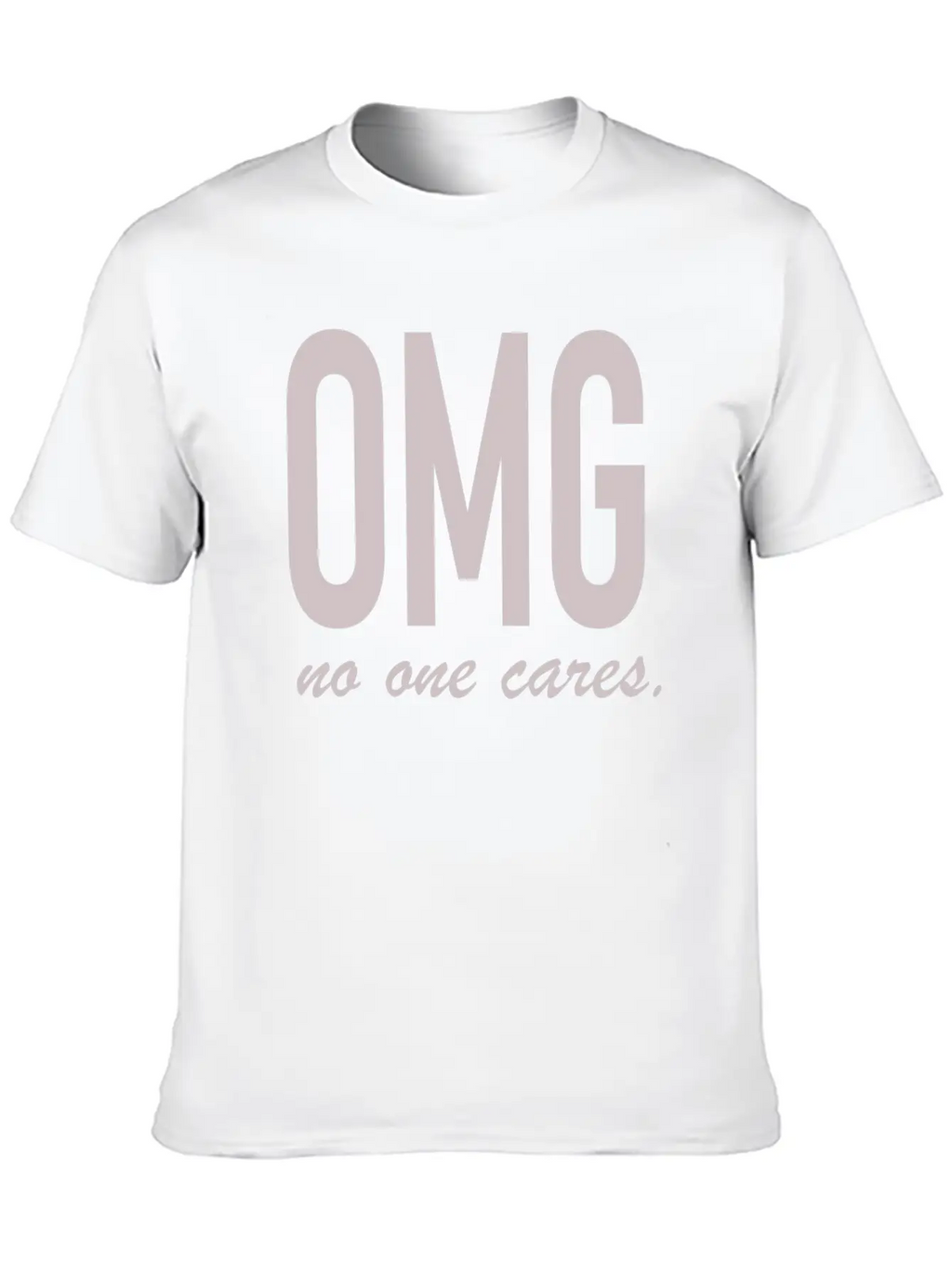 Omg, No One Cares Classic Cotton Tee – Unisex Comfort For Any Season