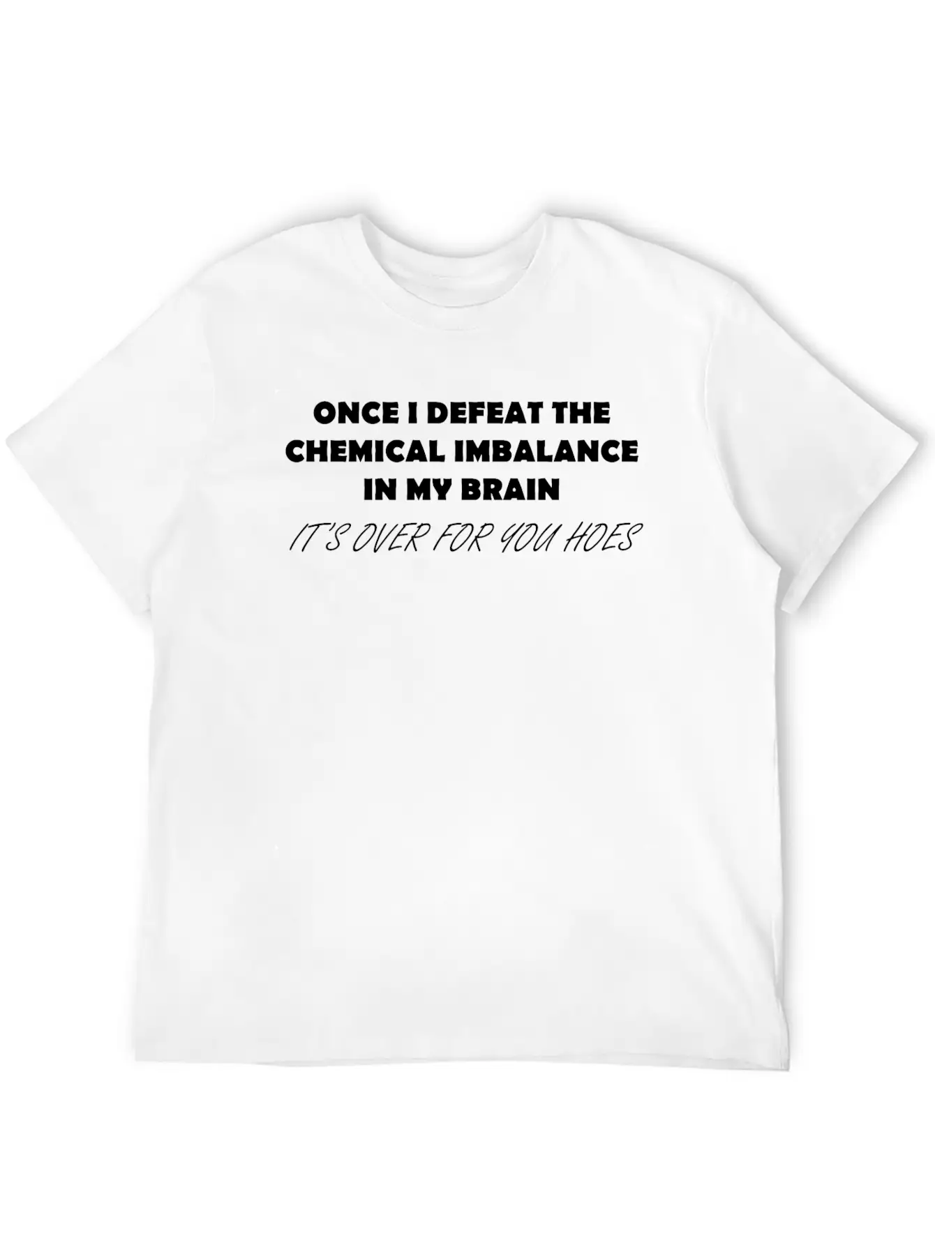 ONCE I DEFEAT THE CHEMICAL IMBALANCE IN MY BRAIN Classic Cotton Tee – Unisex Comfort For Any Season