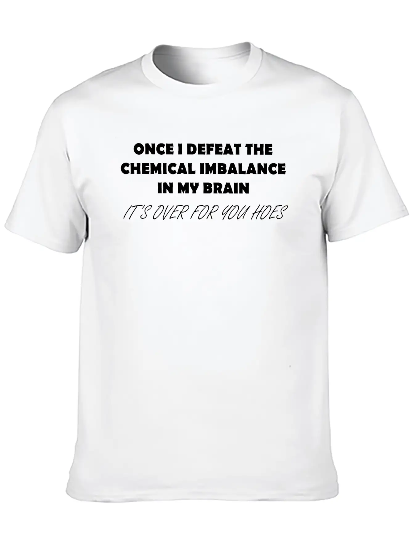 ONCE I DEFEAT THE CHEMICAL IMBALANCE IN MY BRAIN Classic Cotton Tee – Unisex Comfort For Any Season