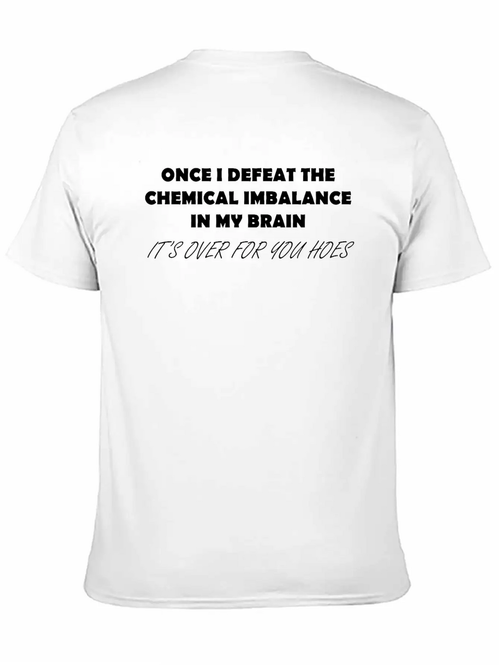 ONCE I DEFEAT THE CHEMICAL IMBALANCE IN MY BRAIN Classic Cotton Tee – Unisex Comfort For Any Season