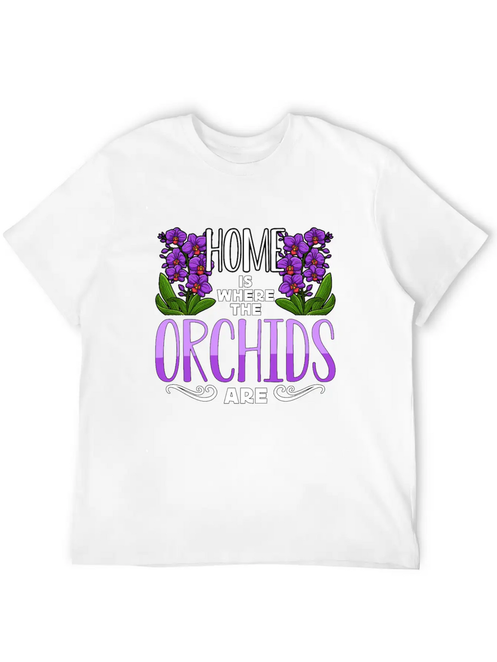 Orchids Home Is Where The Orchids Are Gardening Classic Cotton Tee – Unisex Comfort For Any Season