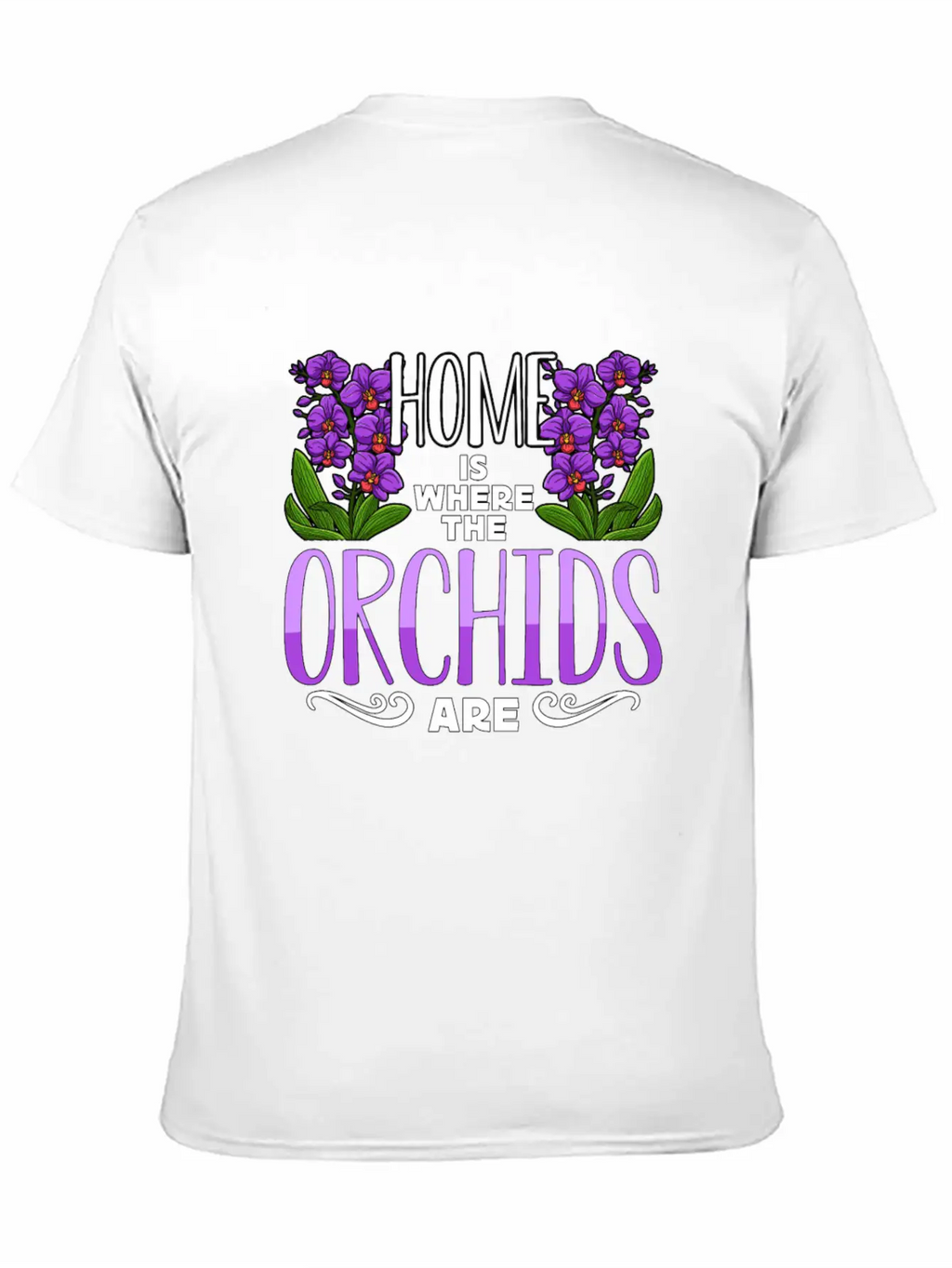 Orchids Home Is Where The Orchids Are Gardening Classic Cotton Tee – Unisex Comfort For Any Season