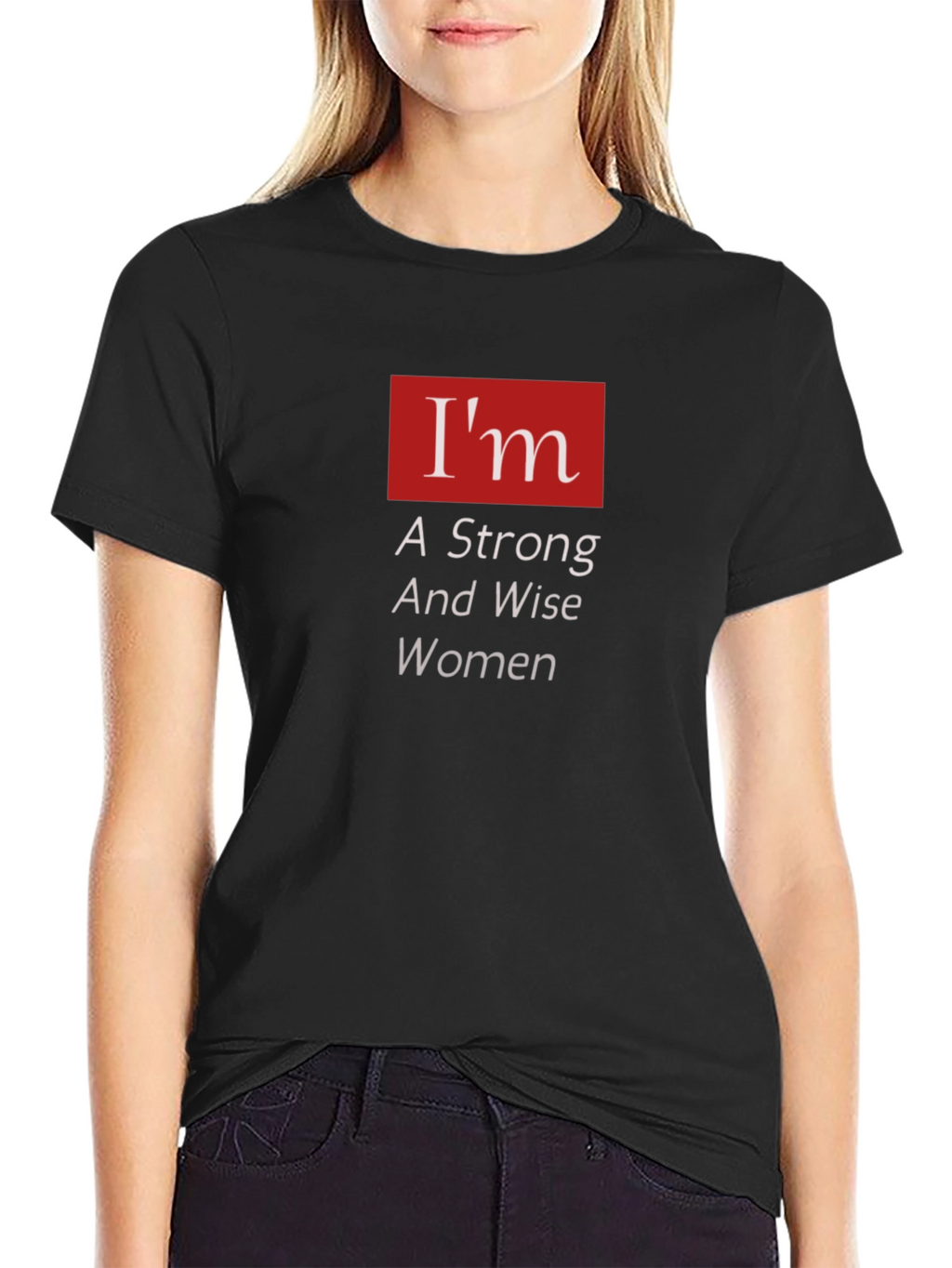 Im A Strong And Wise Woman T-Shirt