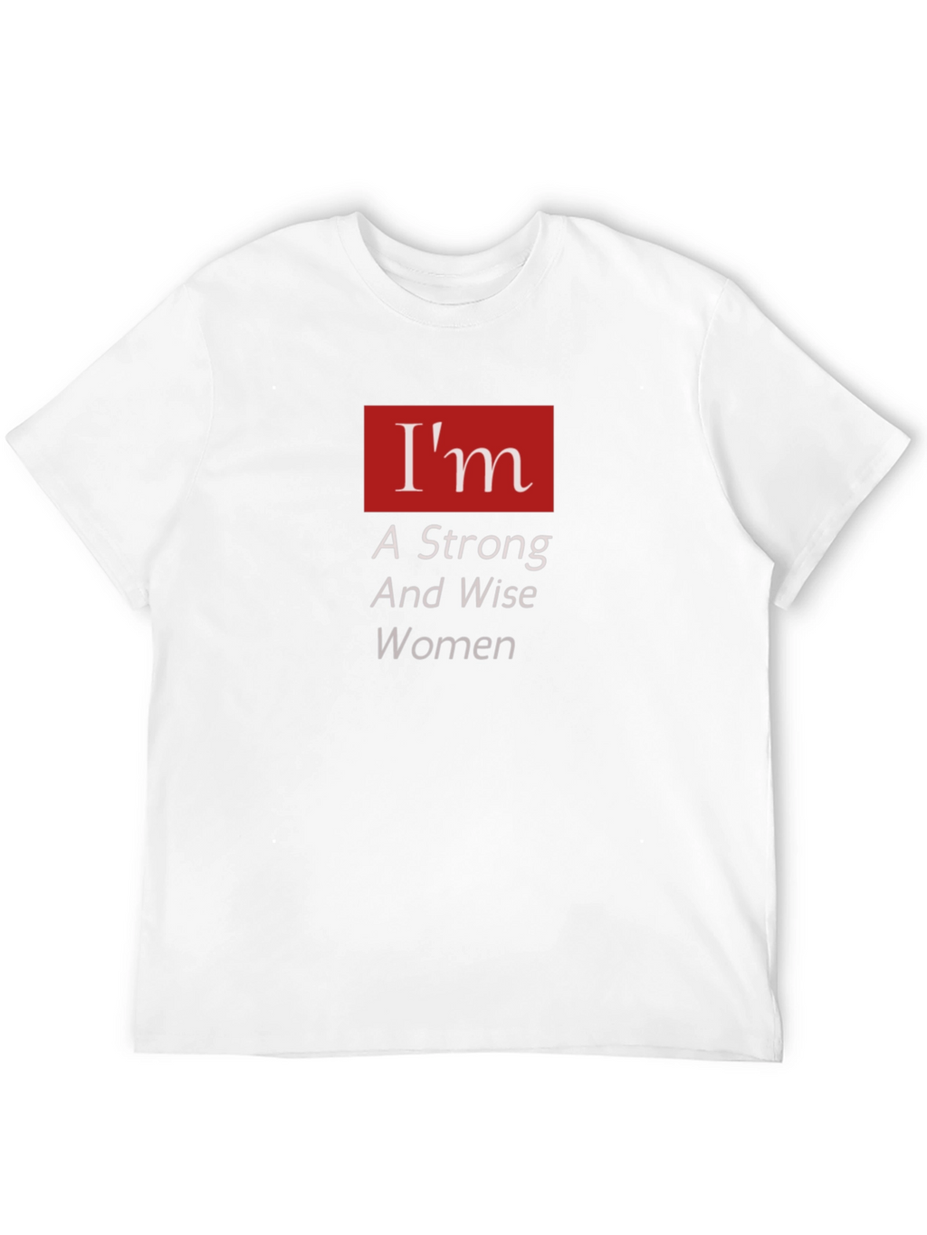 Im A Strong And Wise Woman T-Shirt