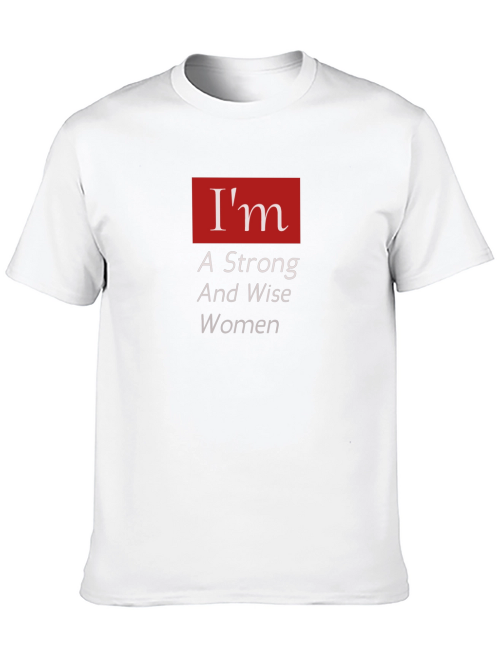 Im A Strong And Wise Woman T-Shirt