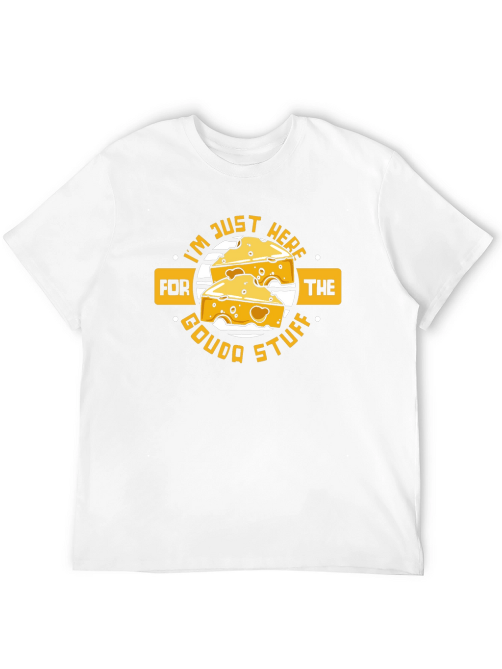 Funny Cheese Lover T-Shirt - Gouda Stuff!