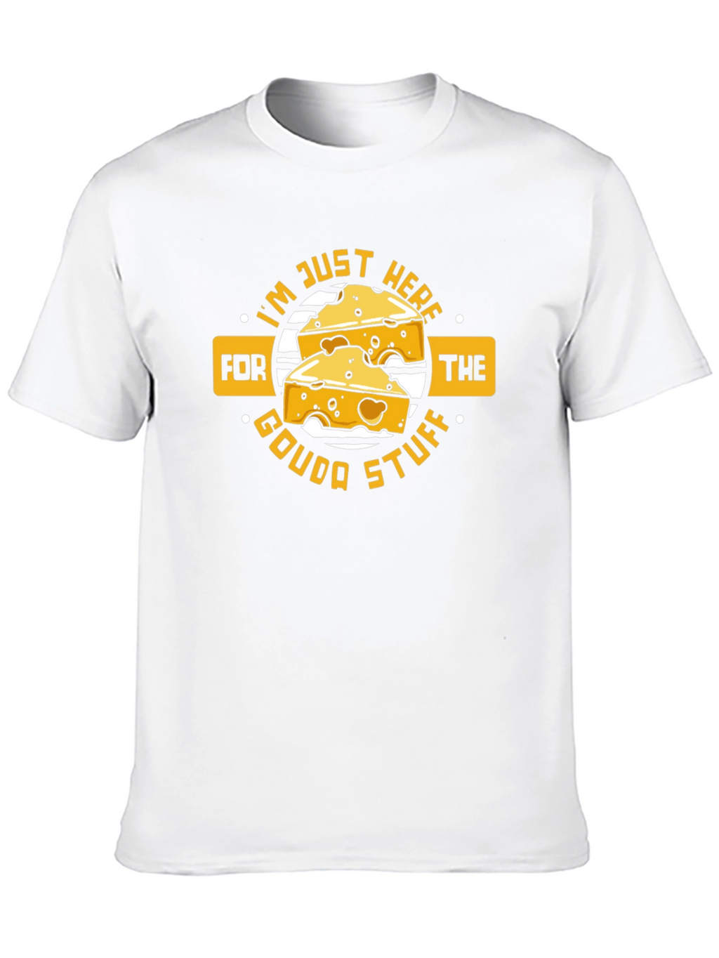 Funny Cheese Lover T-Shirt - Gouda Stuff!